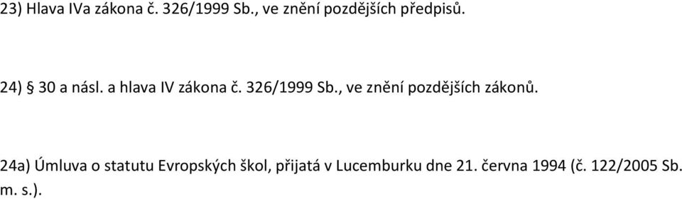 a hlava IV zákona č. 326/1999 Sb., ve znění pozdějších zákonů.