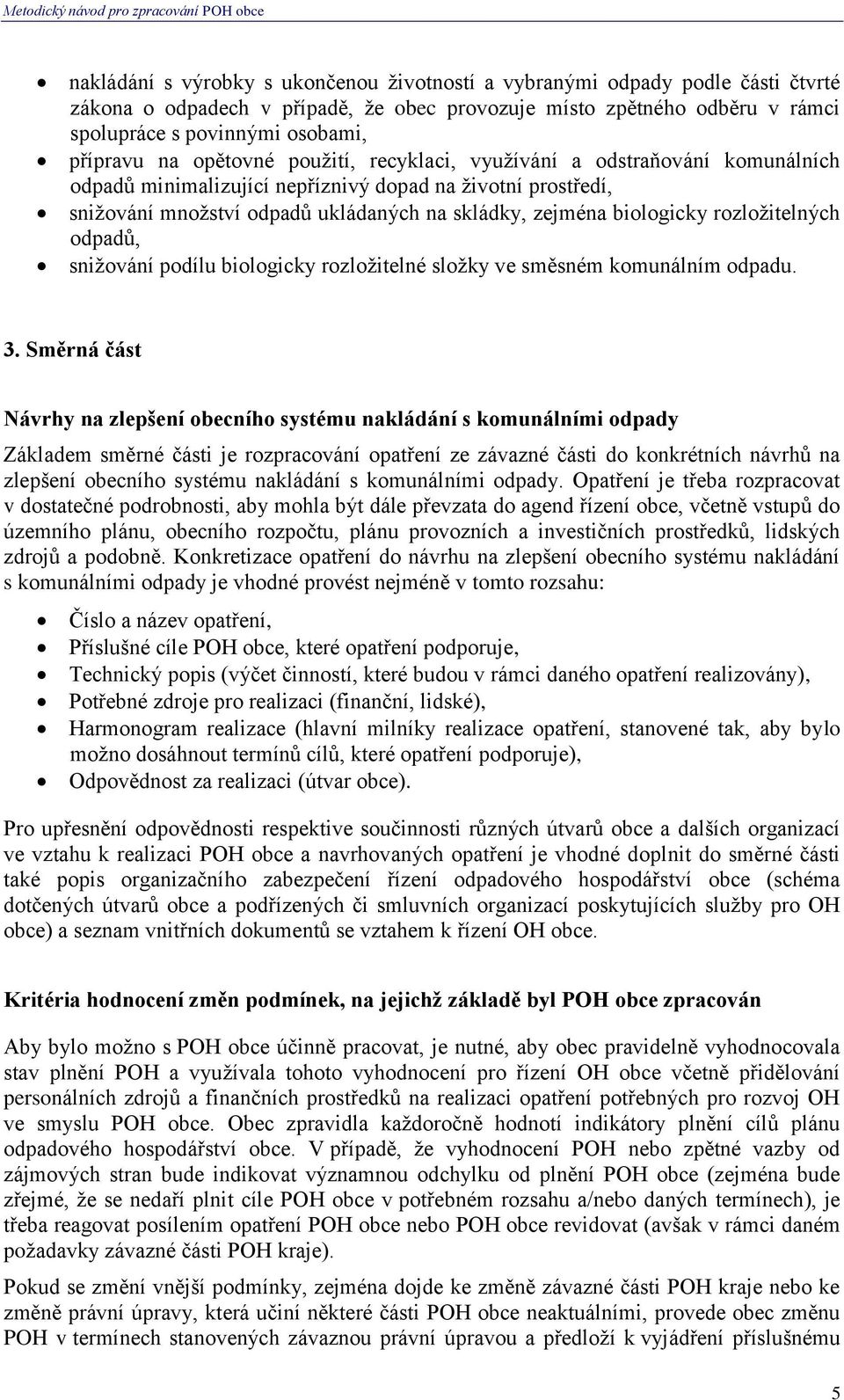 rozložitelných odpadů, snižování podílu biologicky rozložitelné složky ve směsném komunálním odpadu. 3.