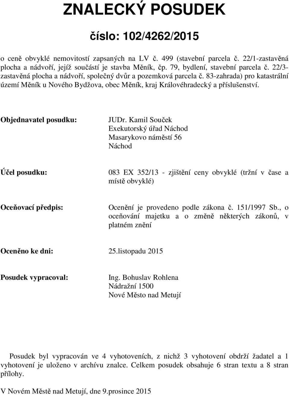 83-zahrada) pro katastrální území Měník u Nového Bydžova, obec Měník, kraj Královéhradecký a příslušenství. Objednavatel posudku: JUDr.