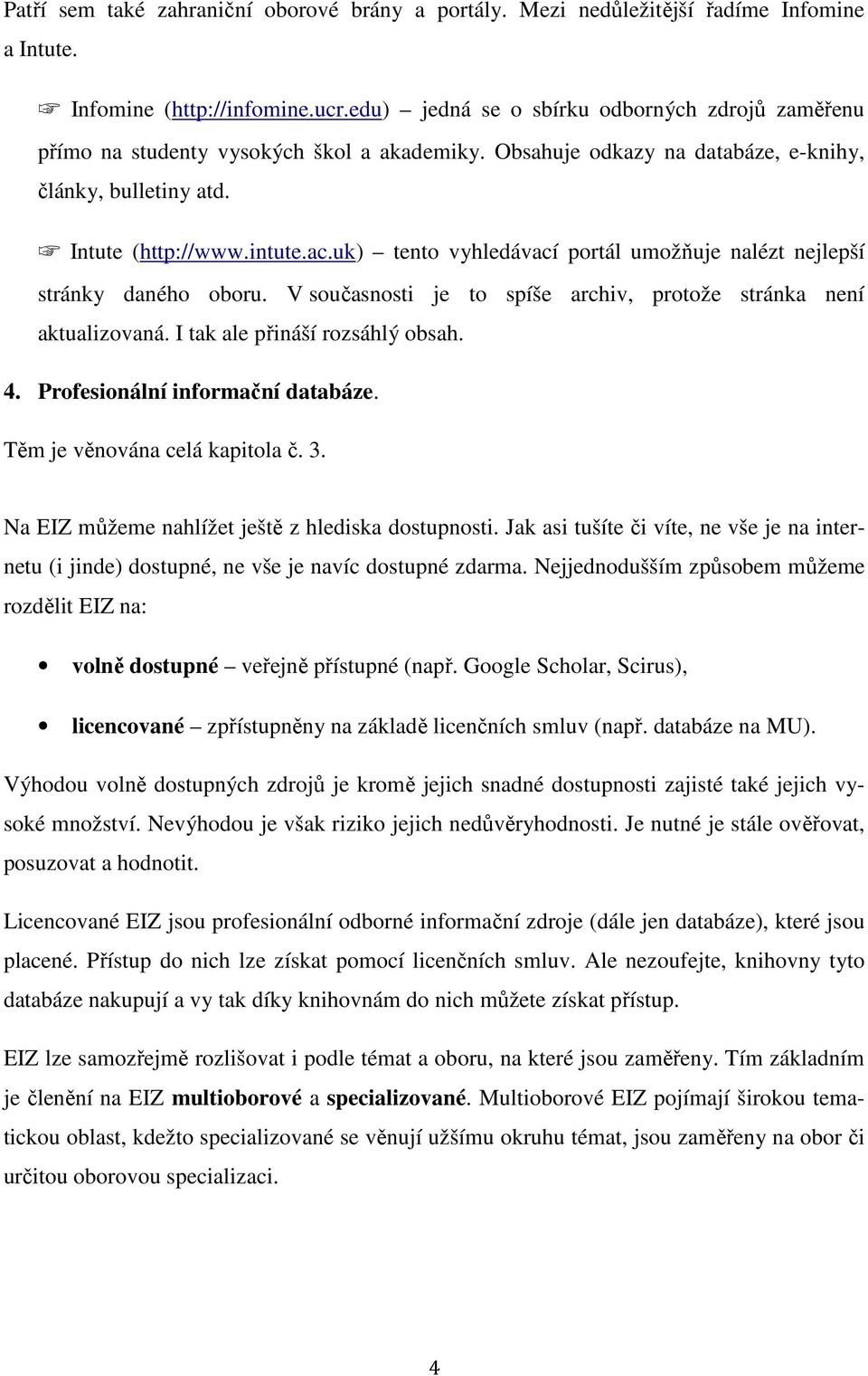 uk) tento vyhledávací portál umožňuje nalézt nejlepší stránky daného oboru. V současnosti je to spíše archiv, protože stránka není aktualizovaná. I tak ale přináší rozsáhlý obsah. 4.