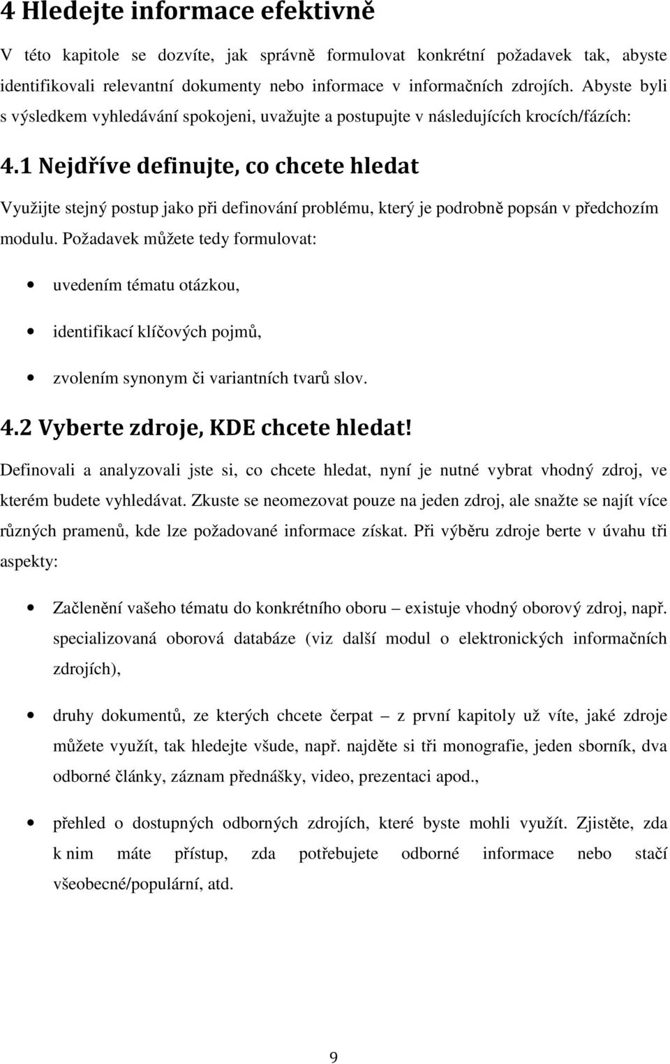 1 Nejdříve definujte, co chcete hledat Využijte stejný postup jako při definování problému, který je podrobně popsán v předchozím modulu.