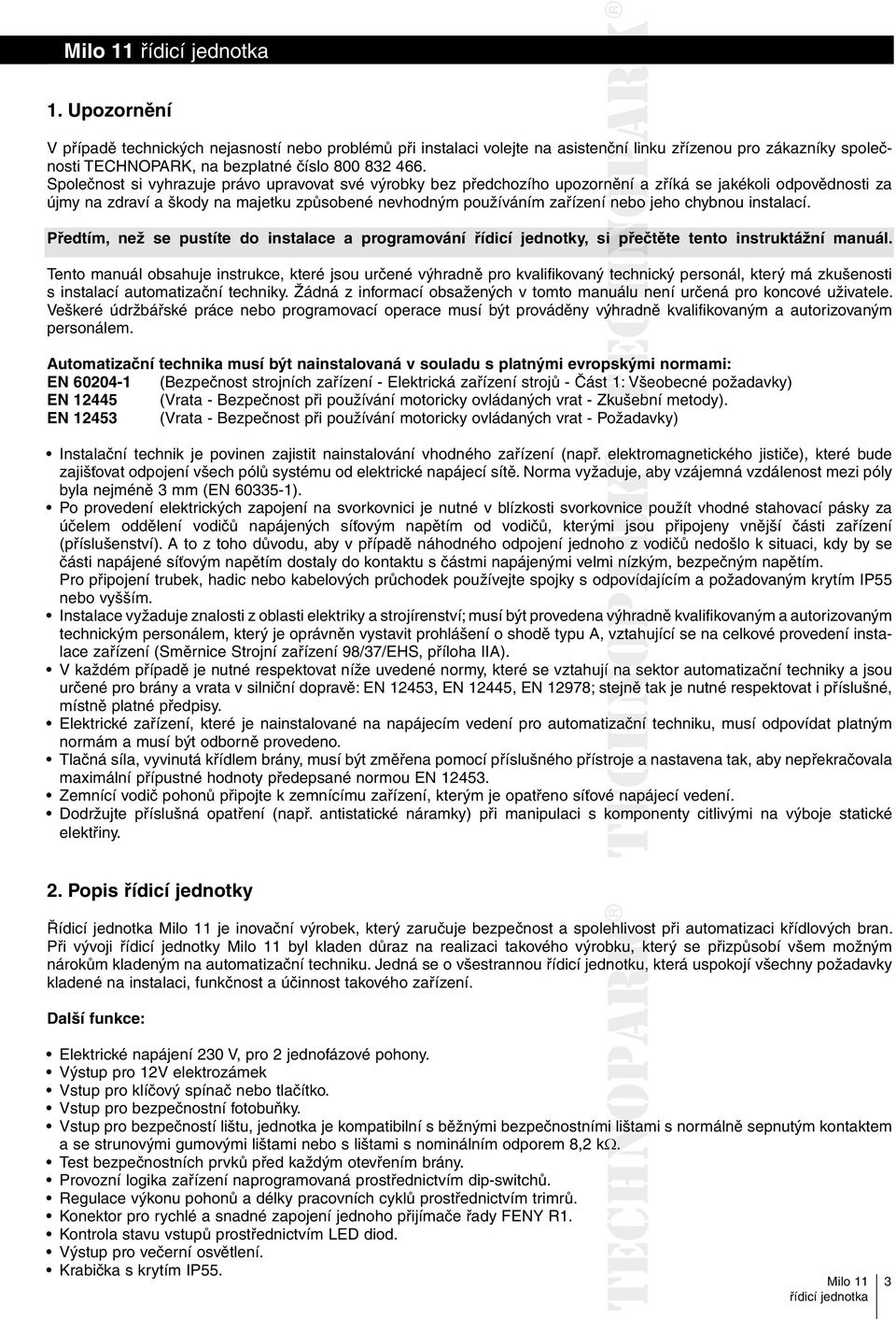 chybnou instalací. Předtím, než se pustíte do instalace a programování řídicí jednotky, si přečtěte tento instruktážní manuál.