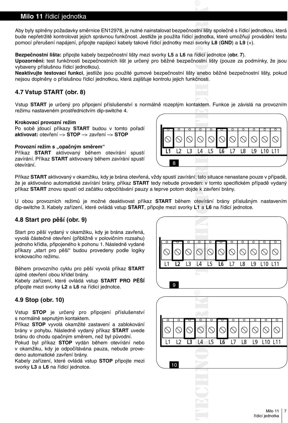Bezpečnostní lišta: připojte kabely bezpečnostní lišty mezi svorky L5 a L6 na řídicí jednotce (obr. 7).