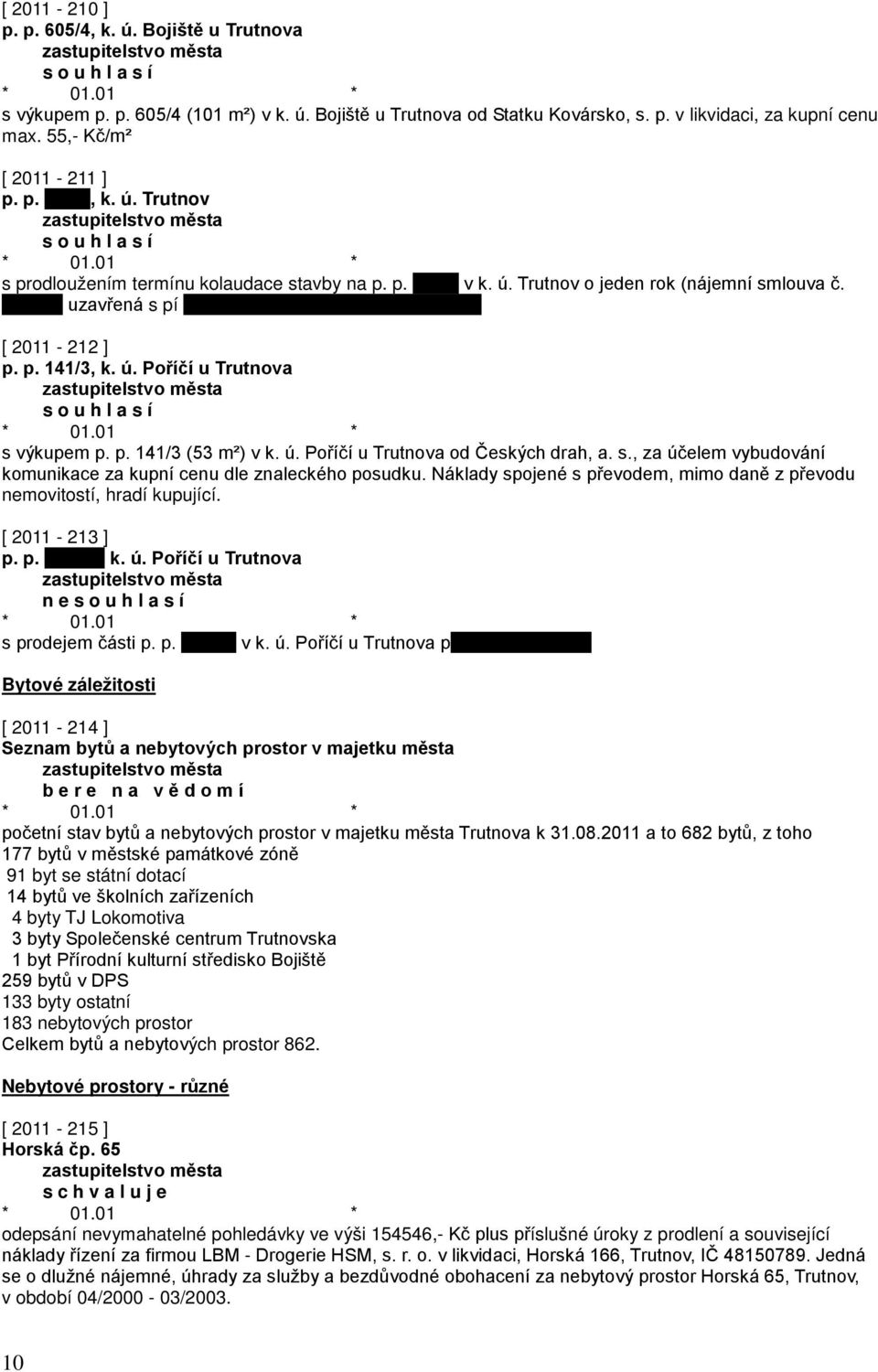 Náklady spojené s převodem, mimo daně z převodu nemovitostí, hradí kupující. [ 2011-213 ] p. p. k. ú.