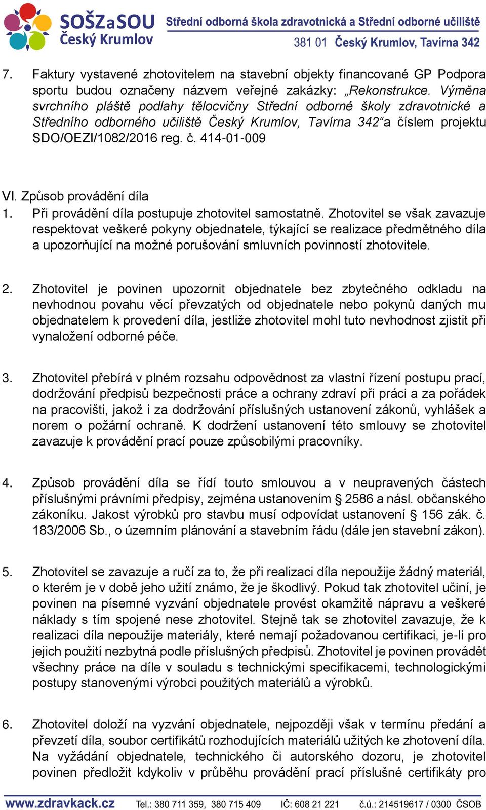 Způsob provádění díla 1. Při provádění díla postupuje zhotovitel samostatně.