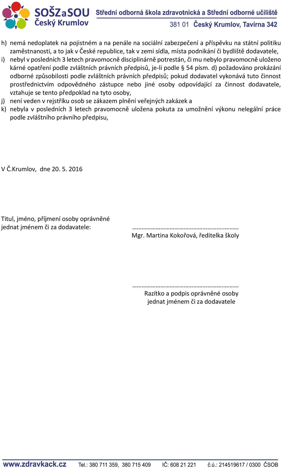 d) požadováno prokázání odborné způsobilosti podle zvláštních právních předpisů; pokud dodavatel vykonává tuto činnost prostřednictvím odpovědného zástupce nebo jiné osoby odpovídající za činnost