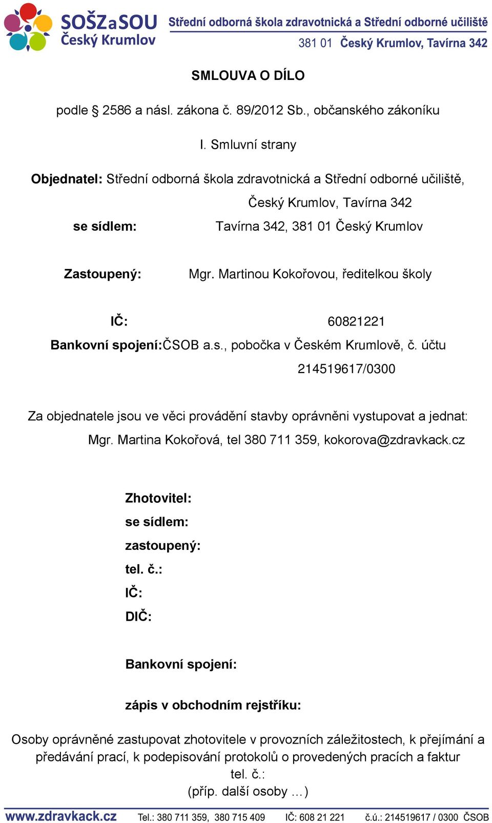 Martinou Kokořovou, ředitelkou školy IČ: 60821221 Bankovní spojení:čsob a.s., pobočka v Českém Krumlově, č.