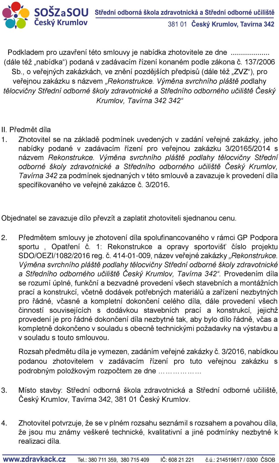 Výměna svrchního pláště podlahy tělocvičny Střední odborné školy zdravotnické a Středního odborného učiliště Český Krumlov, Tavírna 342 342 II. Předmět díla 1.