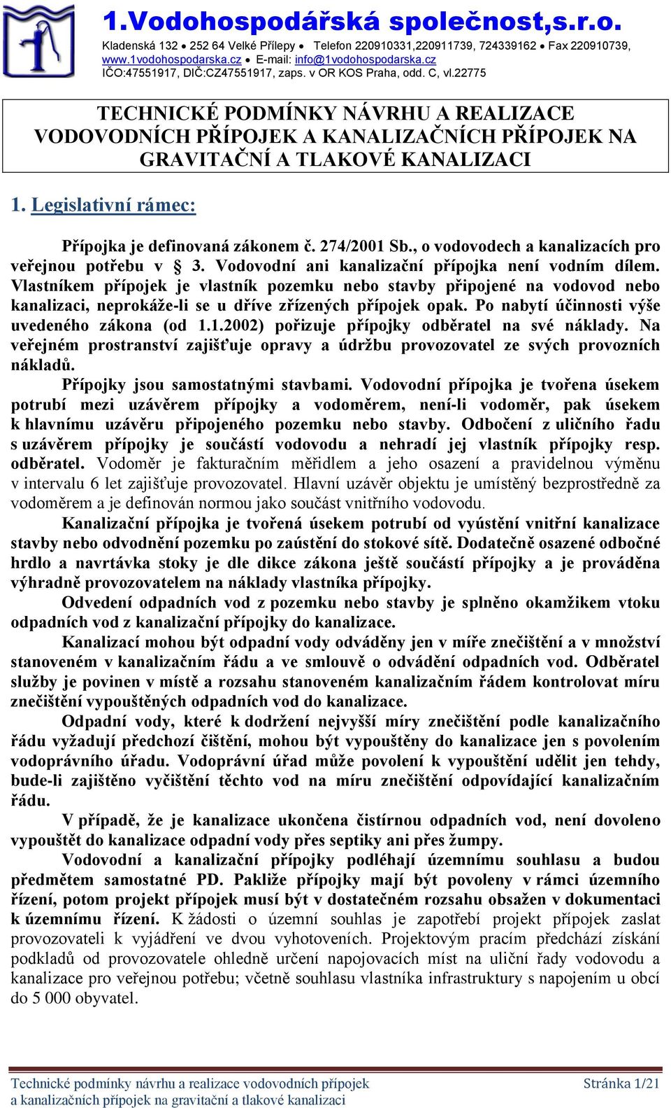, o vodovodech a kanalizacích pro veřejnou potřebu v 3. Vodovodní ani kanalizační přípojka není vodním dílem.