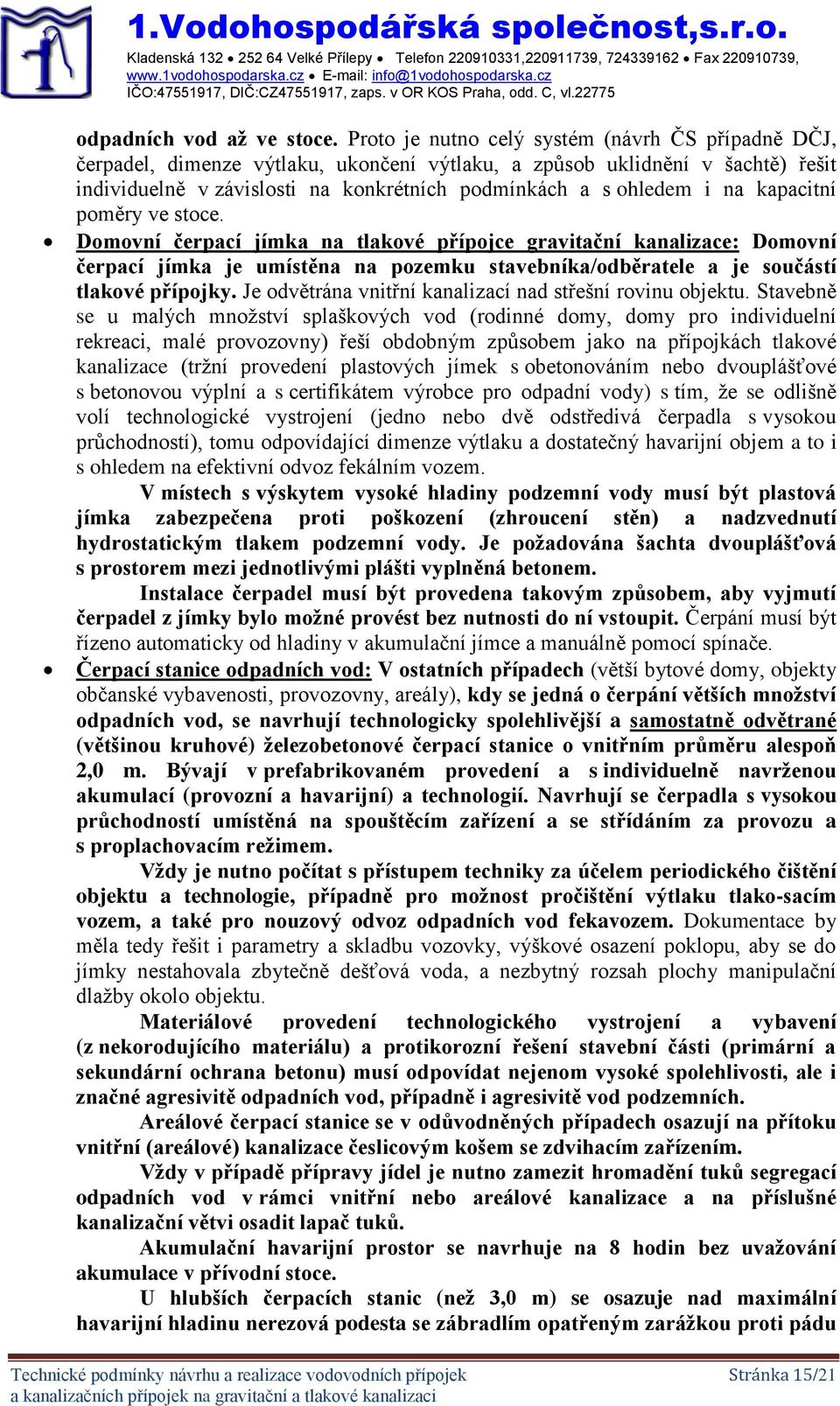 kapacitní poměry ve stoce. Domovní čerpací jímka na tlakové přípojce gravitační kanalizace: Domovní čerpací jímka je umístěna na pozemku stavebníka/odběratele a je součástí tlakové přípojky.