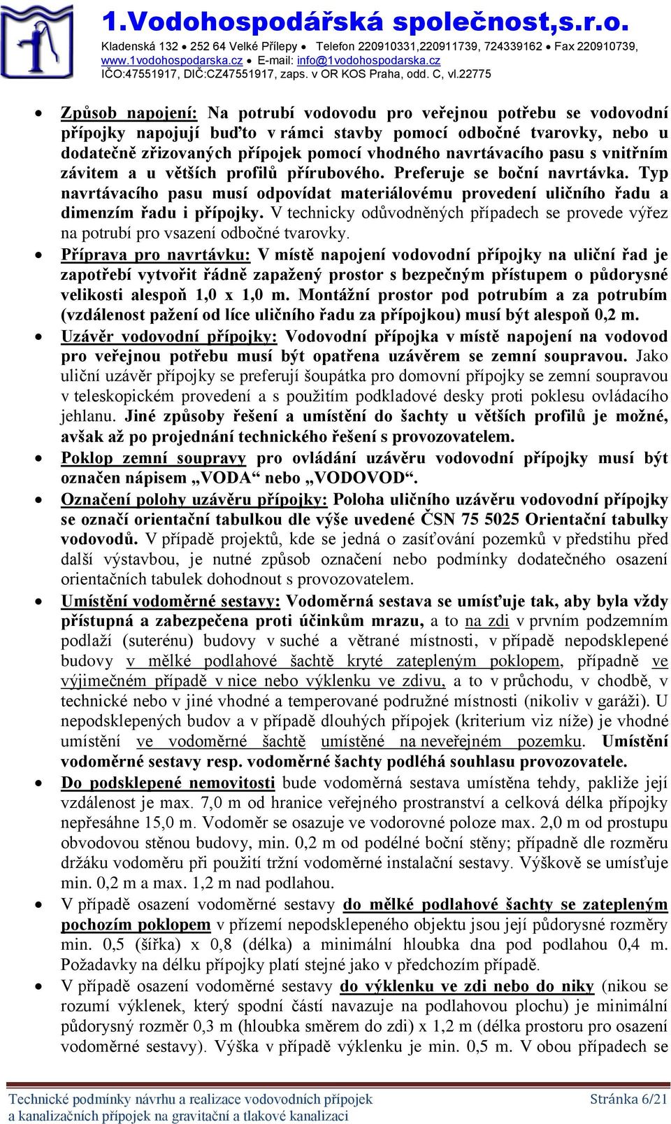 navrtávacího pasu s vnitřním závitem a u větších profilů přírubového. Preferuje se boční navrtávka.