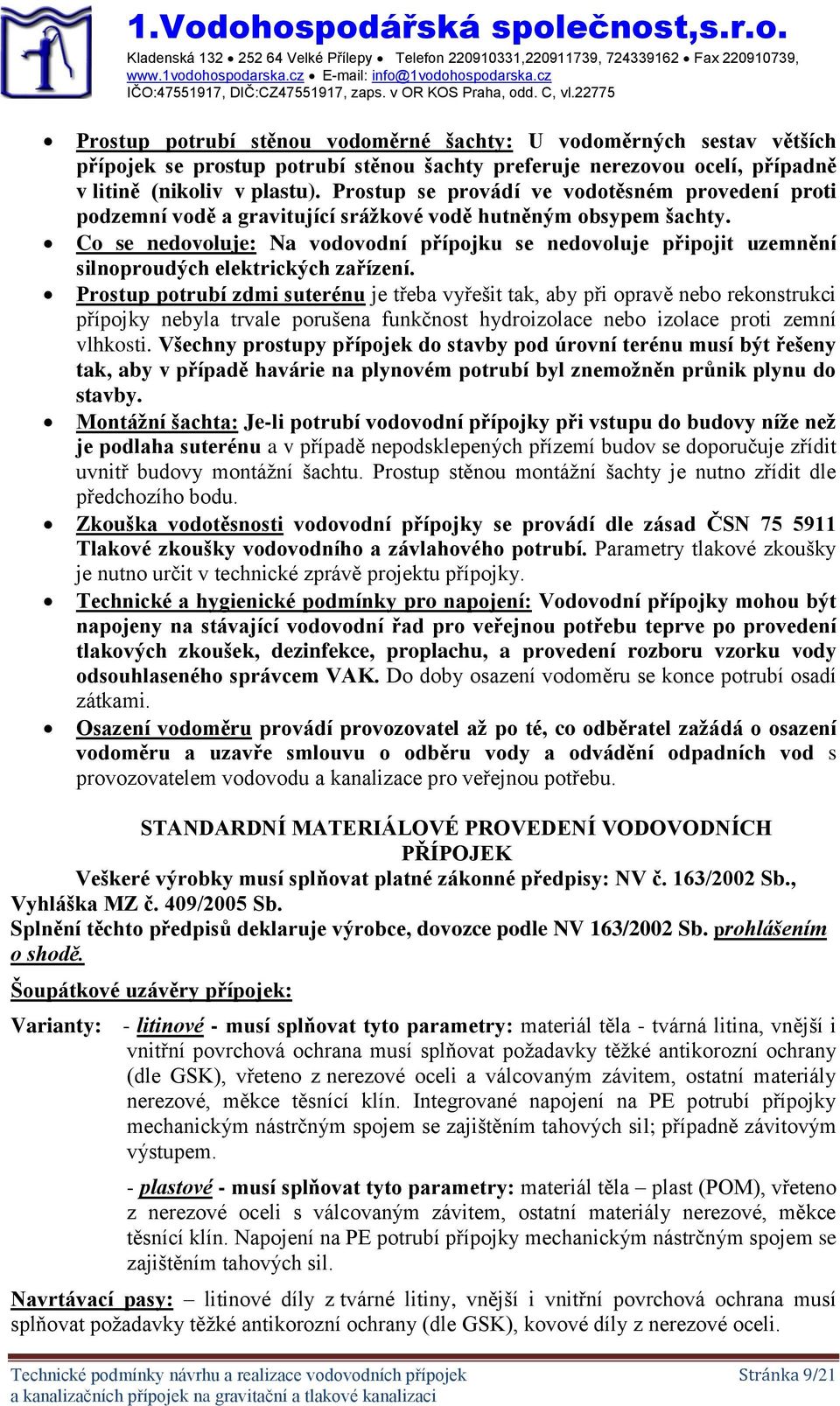 Prostup se provádí ve vodotěsném provedení proti podzemní vodě a gravitující srážkové vodě hutněným obsypem šachty.