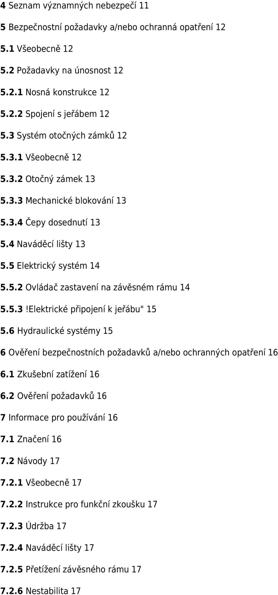 5.3!Elektrické připojení k jeřábu" 15 5.6 Hydraulické systémy 15 6 Ověření bezpečnostních požadavků a/nebo ochranných opatření 16 6.1 Zkušební zatížení 16 6.