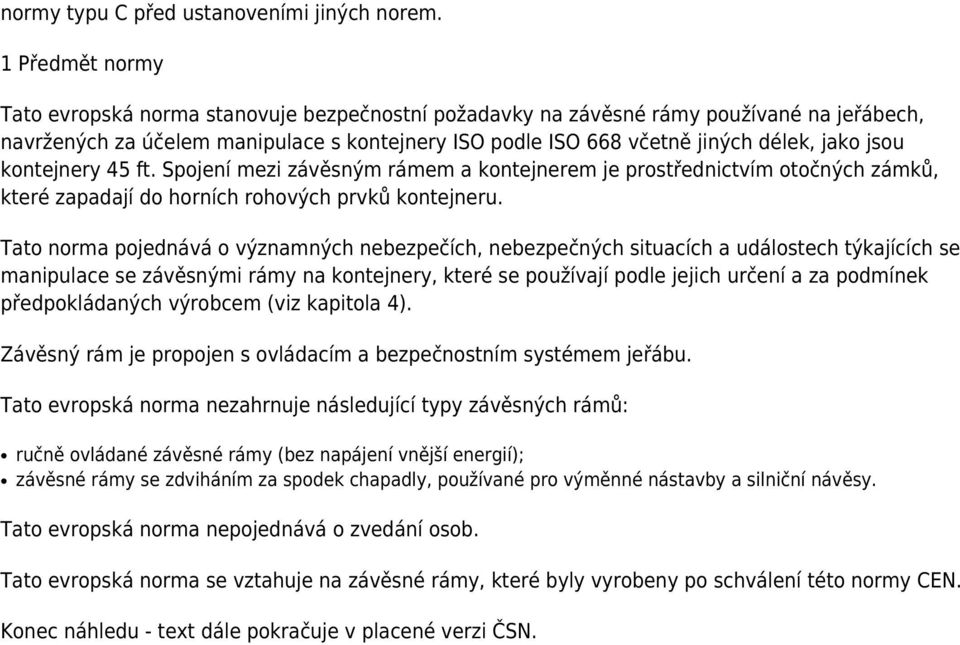 jsou kontejnery 45 ft. Spojení mezi závěsným rámem a kontejnerem je prostřednictvím otočných zámků, které zapadají do horních rohových prvků kontejneru.