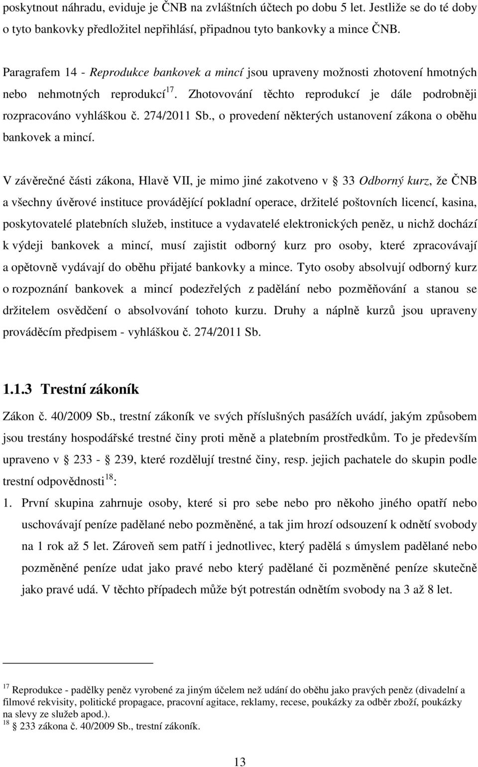 274/2011 Sb., o provedení některých ustanovení zákona o oběhu bankovek a mincí.