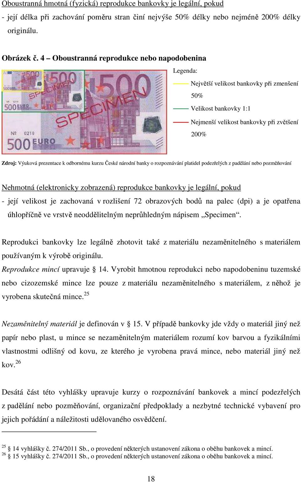 odbornému kurzu České národní banky o rozpoznávání platidel podezřelých z padělání nebo pozměňování Nehmotná (elektronicky zobrazená) reprodukce bankovky je legální, pokud - její velikost je