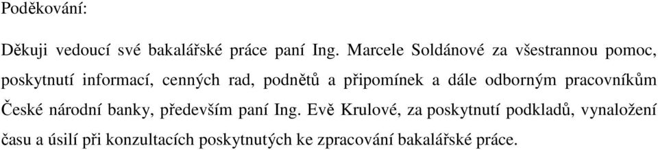 připomínek a dále odborným pracovníkům České národní banky, především paní Ing.