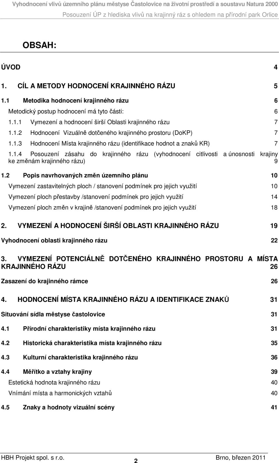 2 Popis navrhovaných změn územního plánu 10 Vymezení zastavitelných ploch / stanovení podmínek pro jejich využití 10 Vymezení ploch přestavby /stanovení podmínek pro jejich využití 14 Vymezení ploch