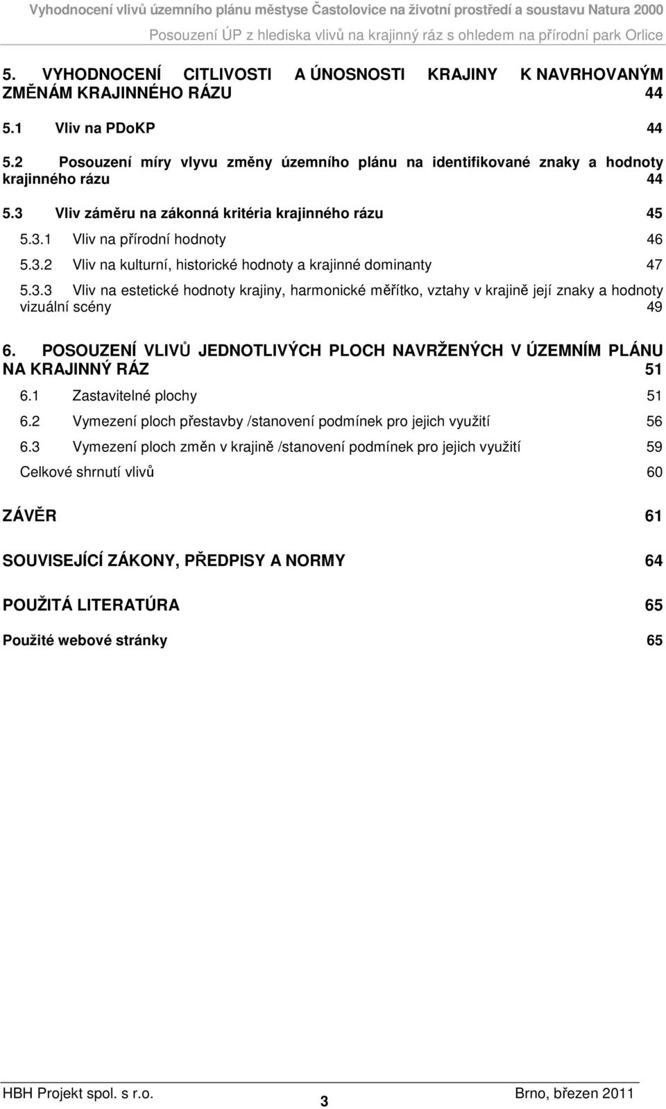 3.3 Vliv na estetické hodnoty krajiny, harmonické měřítko, vztahy v krajině její znaky a hodnoty vizuální scény 49 6.