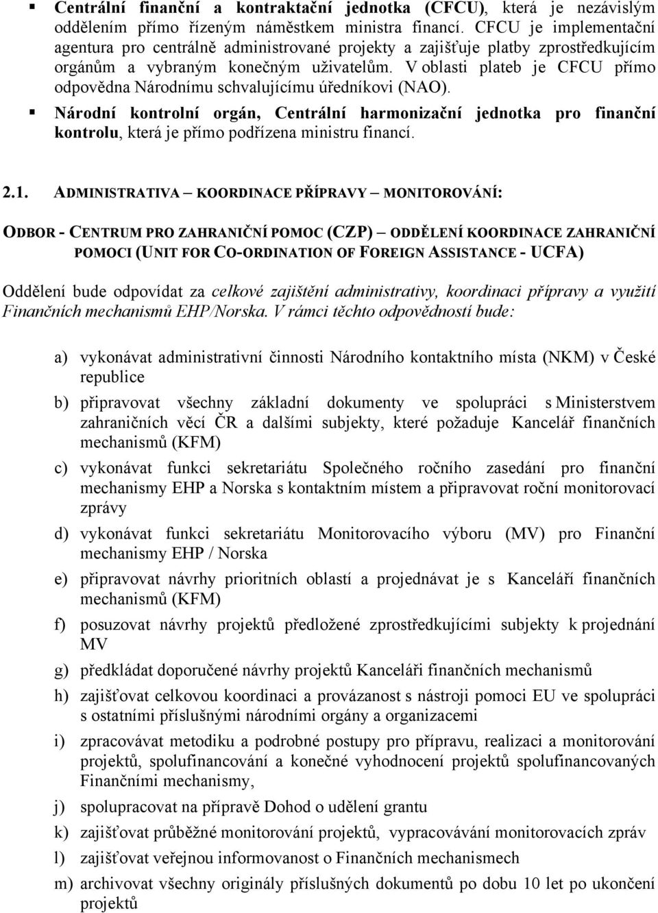 V oblasti plateb je CFCU přímo odpovědna Národnímu schvalujícímu úředníkovi (NAO).