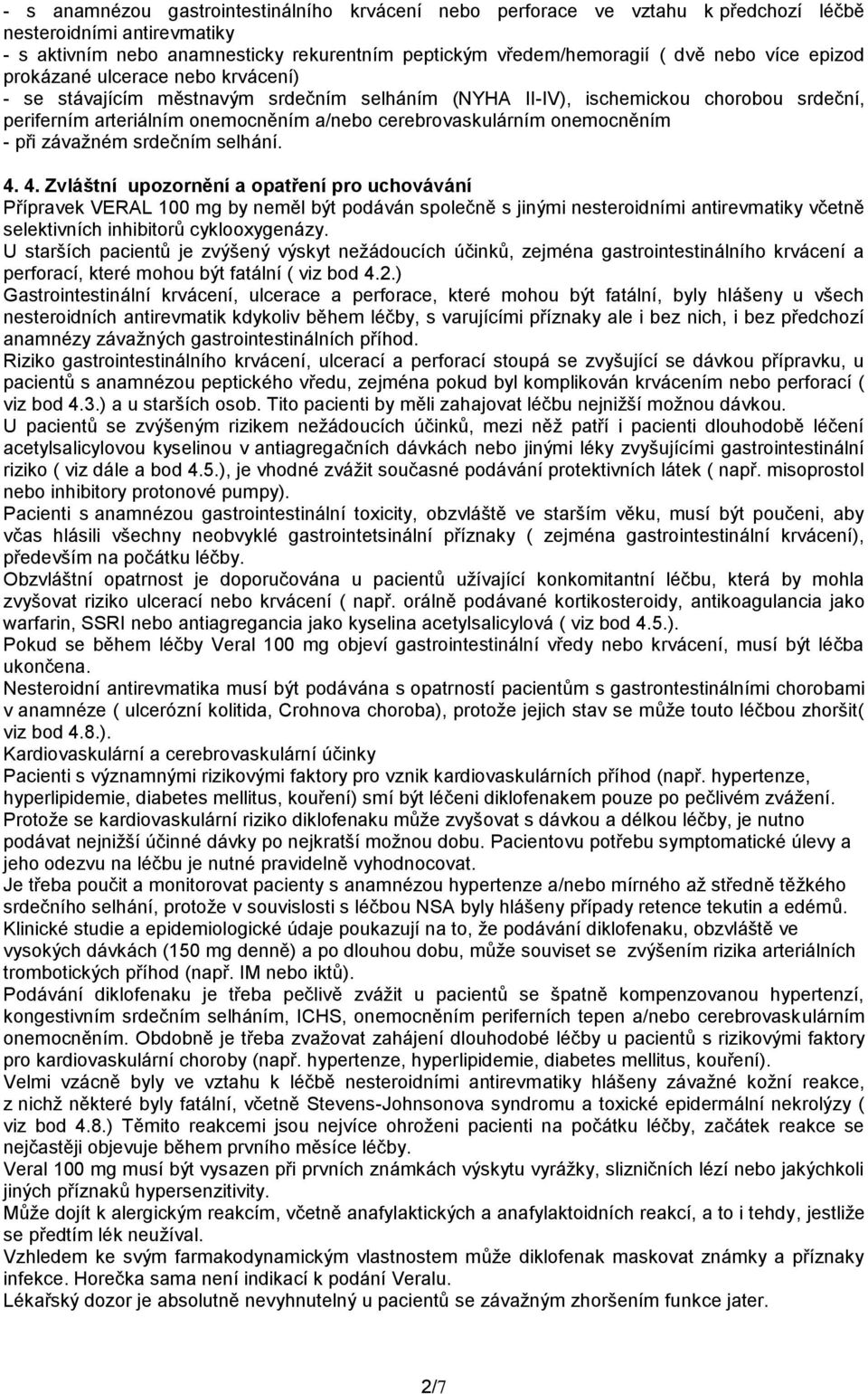 onemocněním - při závažném srdečním selhání. 4.