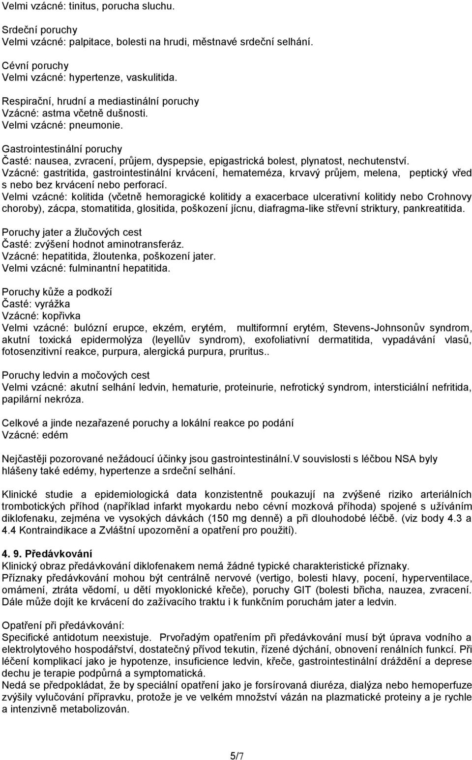 Gastrointestinální poruchy Časté: nausea, zvracení, průjem, dyspepsie, epigastrická bolest, plynatost, nechutenství.