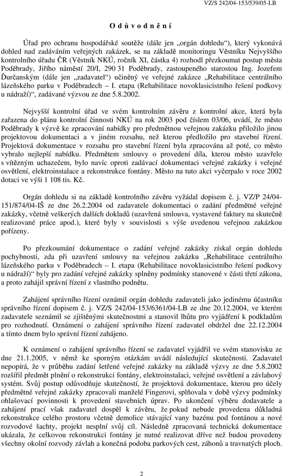 Jozefem Ďurčanským (dále jen zadavatel ) učiněný ve veřejné zakázce Rehabilitace centrálního lázeňského parku v Poděbradech I.