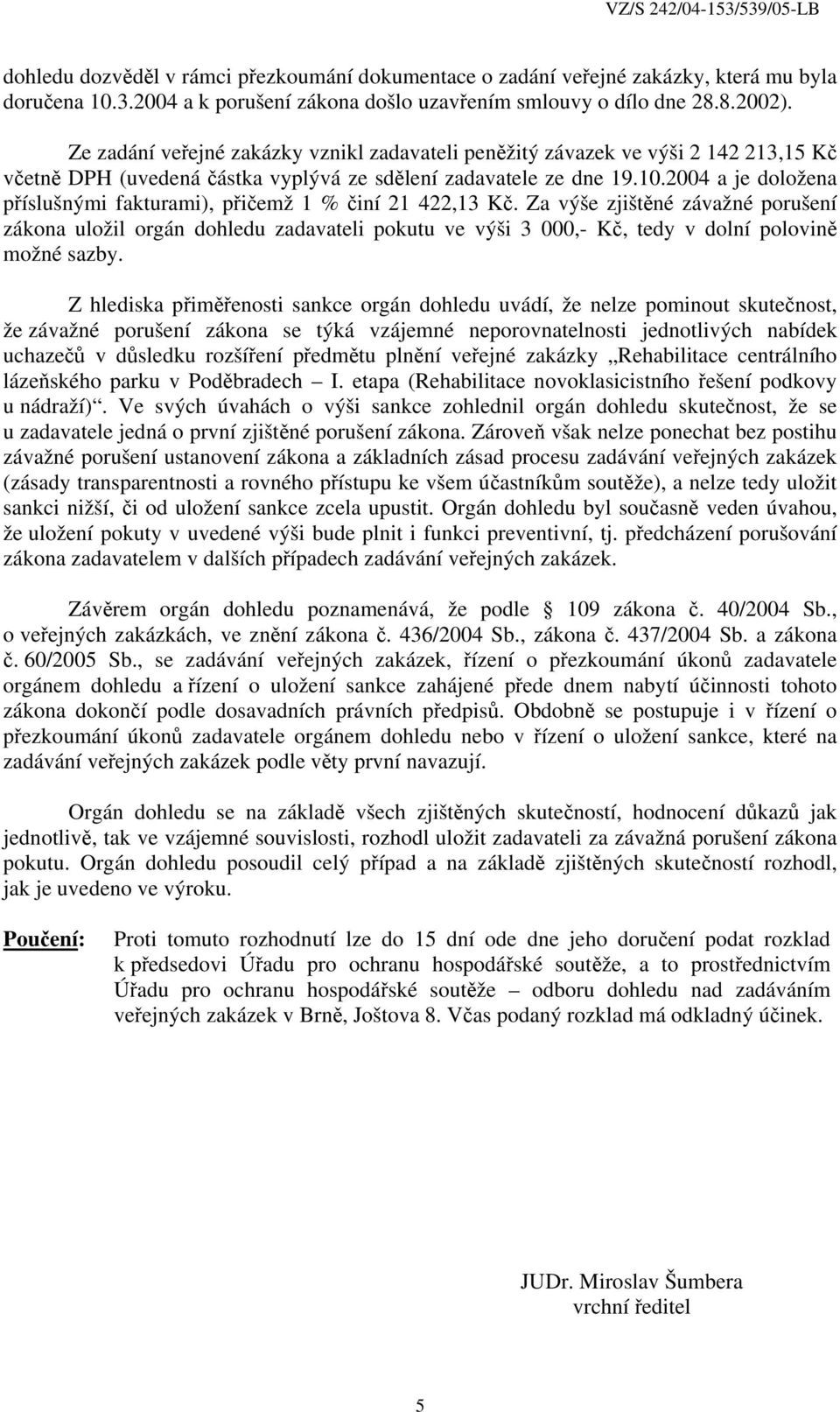 2004 a je doložena příslušnými fakturami), přičemž 1 % činí 21 422,13 Kč.
