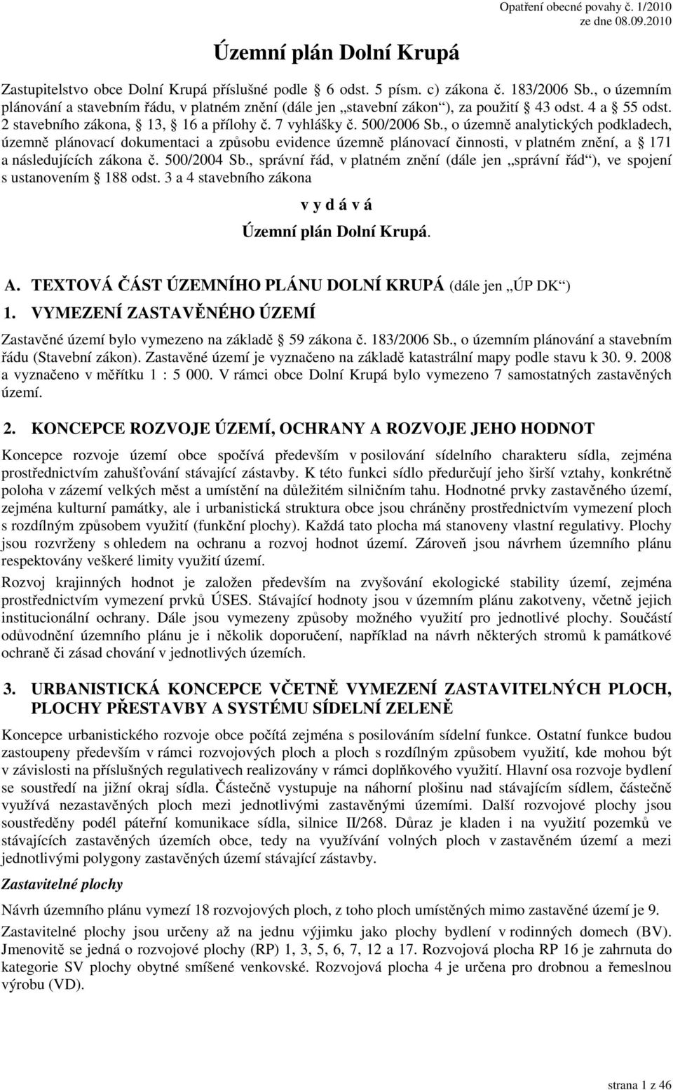 , o územně analytických podkladech, územně plánovací dokumentaci a způsobu evidence územně plánovací činnosti, v platném znění, a 171 a následujících zákona č. 500/2004 Sb.