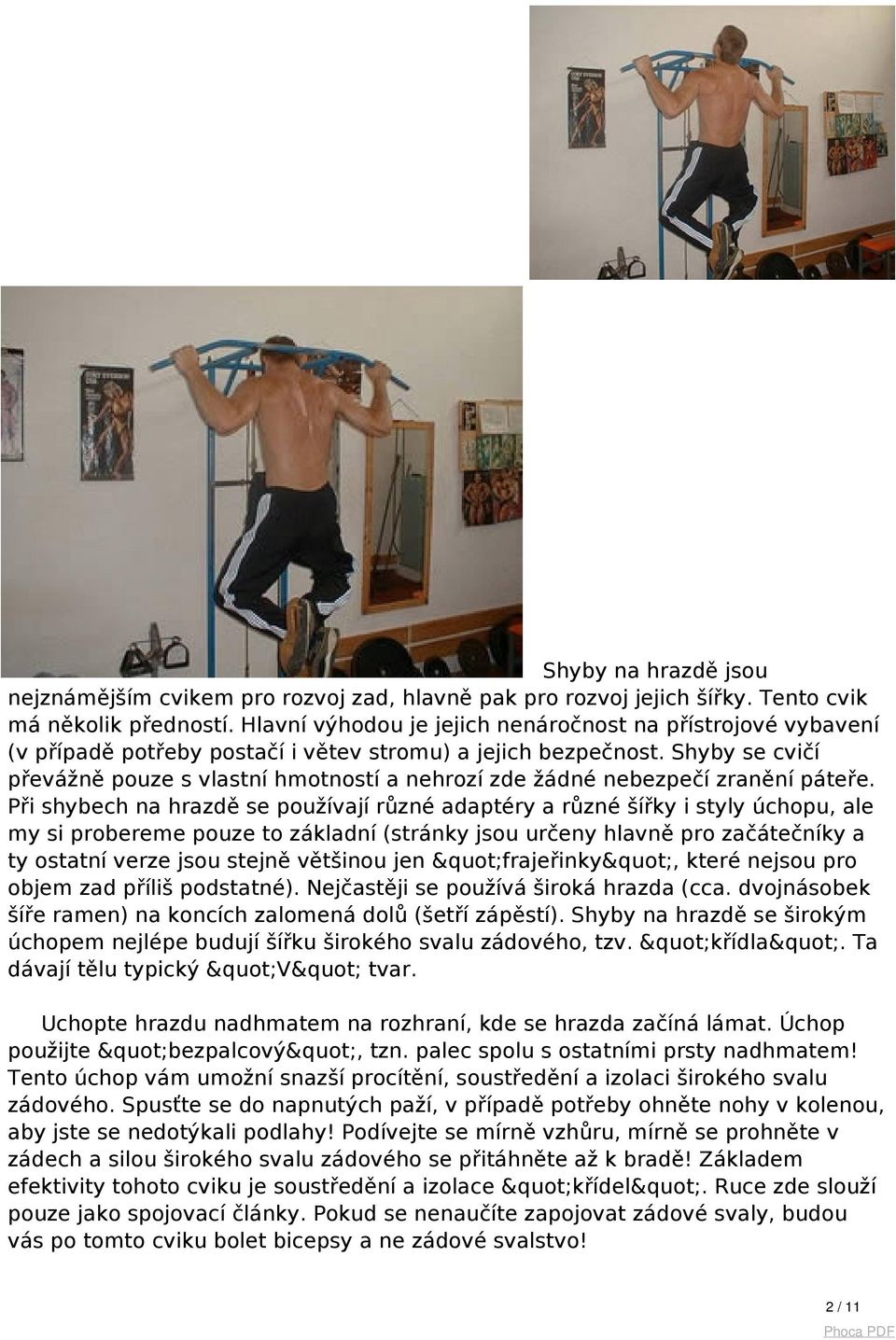 Shyby se cvičí převážně pouze s vlastní hmotností a nehrozí zde žádné nebezpečí zranění páteře.