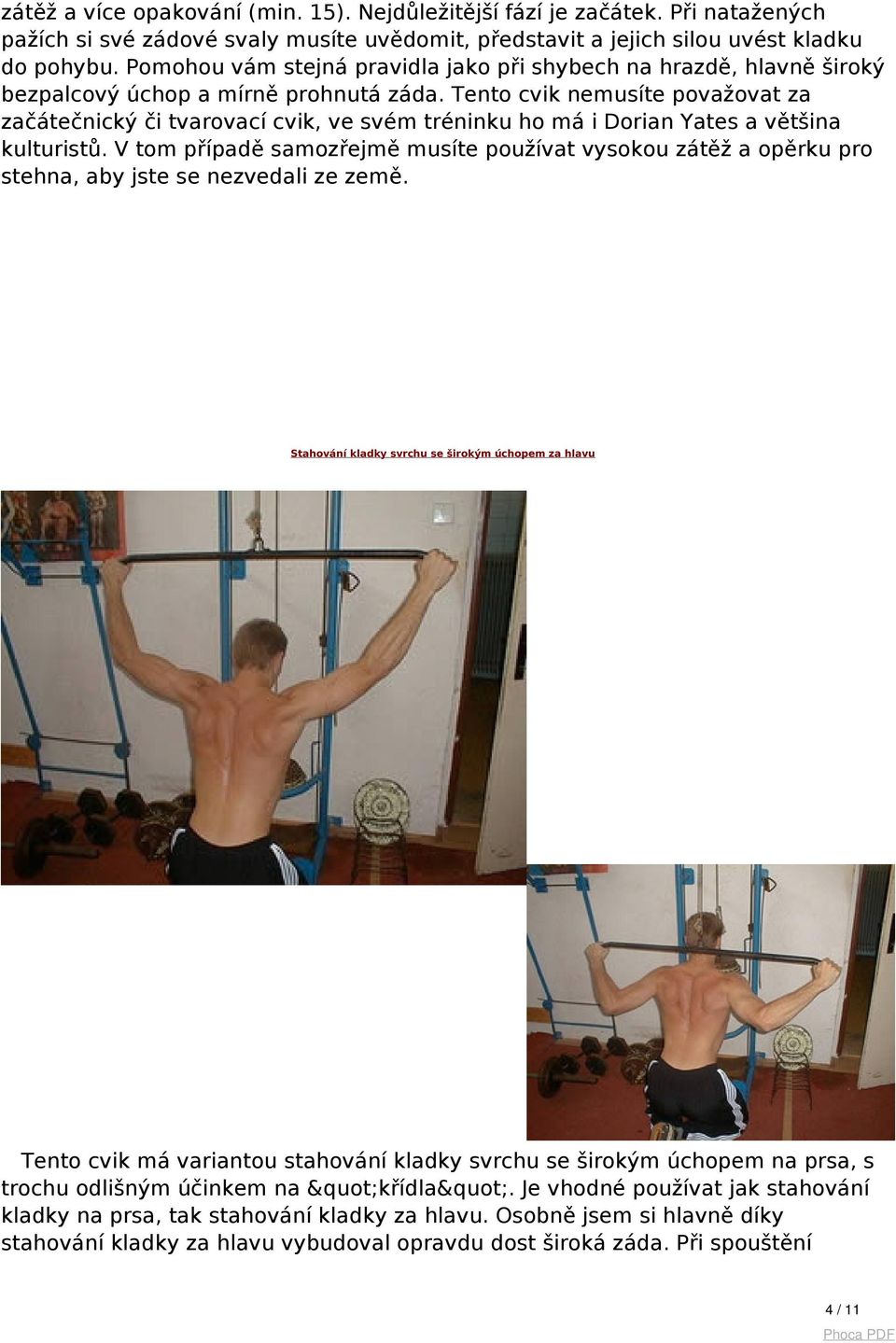 Tento cvik nemusíte považovat za začátečnický či tvarovací cvik, ve svém tréninku ho má i Dorian Yates a většina kulturistů.