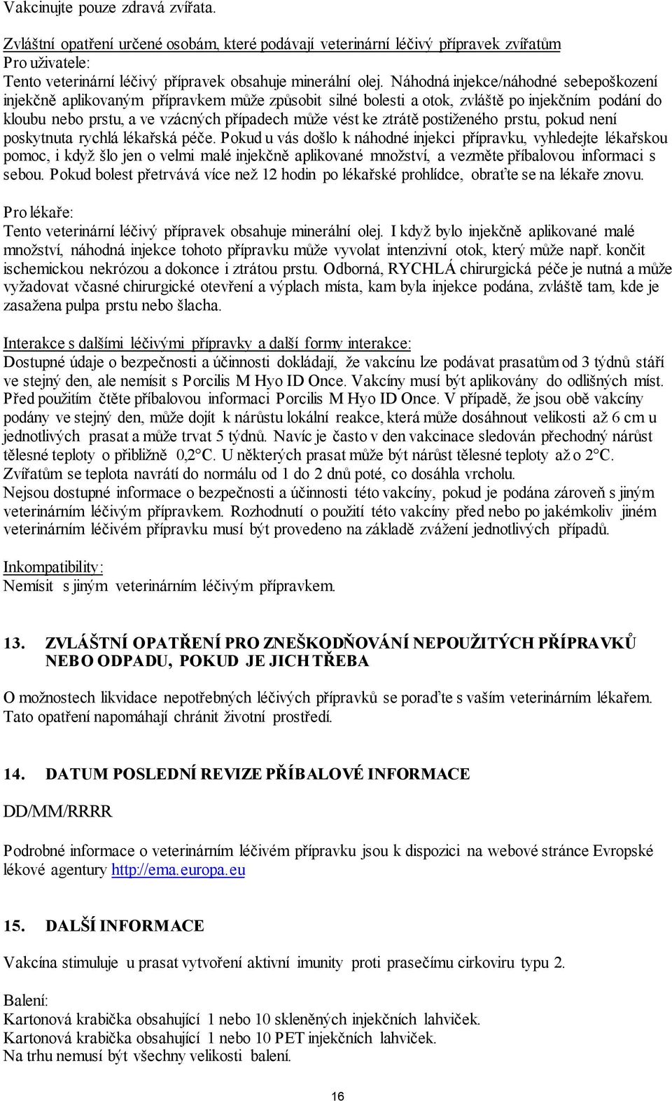 postiženého prstu, pokud není poskytnuta rychlá lékařská péče.