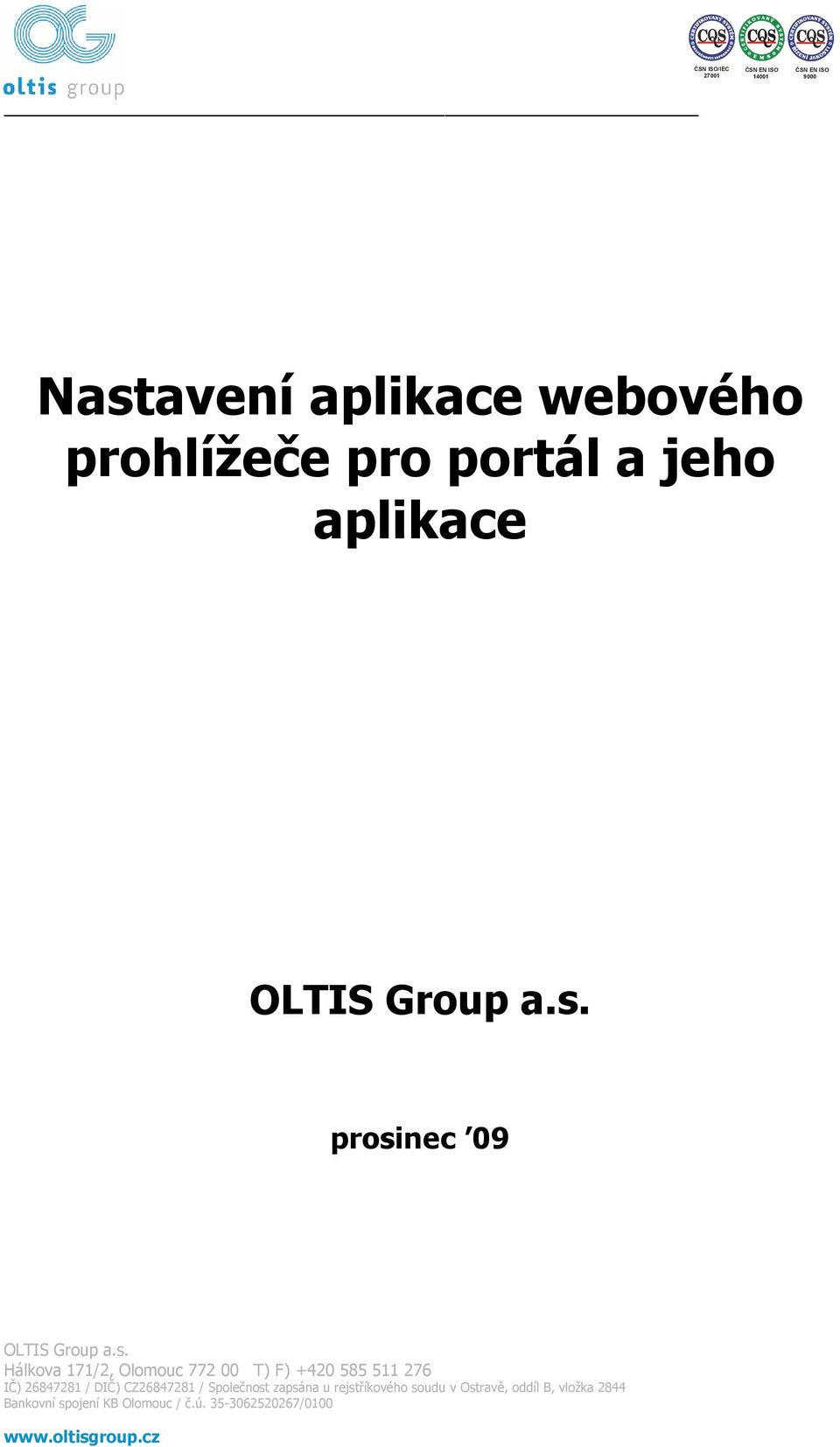 CZ26847281 / Společnost zapsána u rejstříkového soudu v Ostravě, oddíl B, vložka 2844