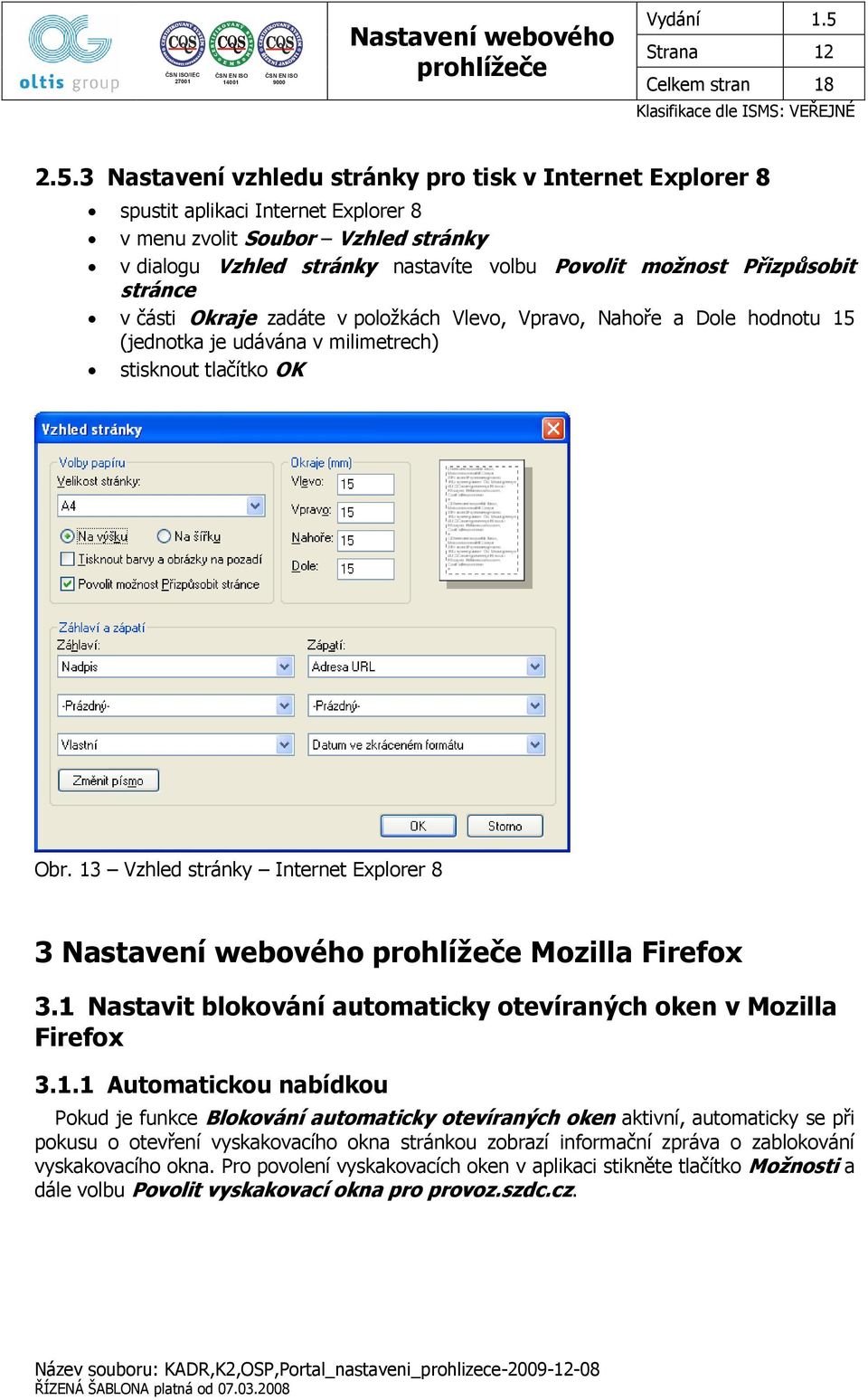 Přizpůsobit stránce v části Okraje zadáte v položkách Vlevo, Vpravo, Nahoře a Dole hodnotu 15 (jednotka je udávána v milimetrech) stisknout tlačítko OK Obr.