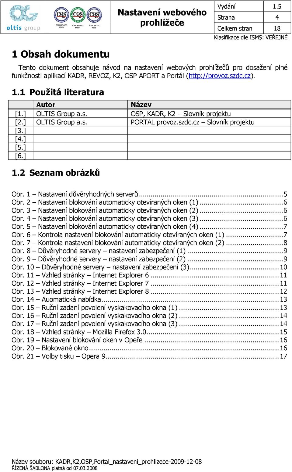 2 Nastavení blokování automaticky otevíraných oken (1)... 6 Obr. 3 Nastavení blokování automaticky otevíraných oken (2)... 6 Obr. 4 Nastavení blokování automaticky otevíraných oken (3)... 6 Obr. 5 Nastavení blokování automaticky otevíraných oken (4).