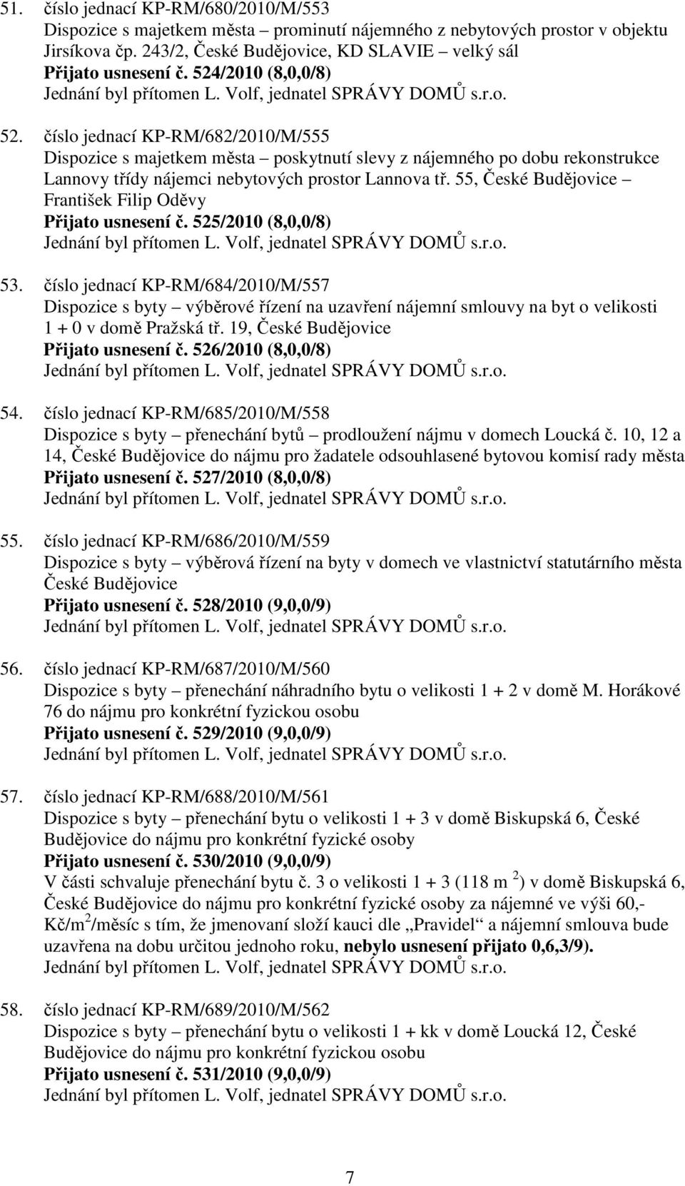 číslo jednací KP-RM/682/2010/M/555 Dispozice s majetkem města poskytnutí slevy z nájemného po dobu rekonstrukce Lannovy třídy nájemci nebytových prostor Lannova tř.