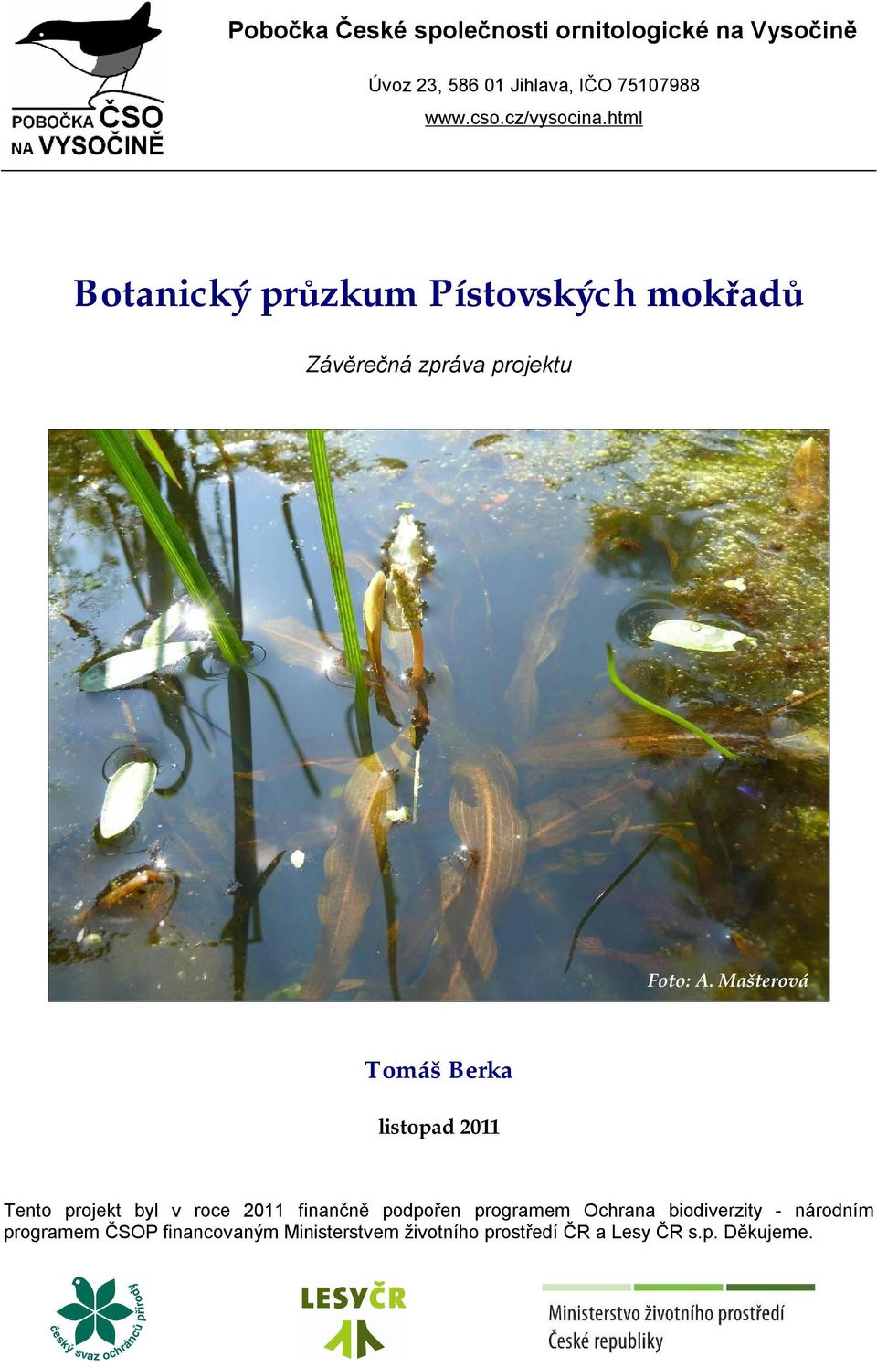 Mašterová Tomáš Berka listopad 2011 Tento projekt byl v roce 2011 finančně podpořen programem