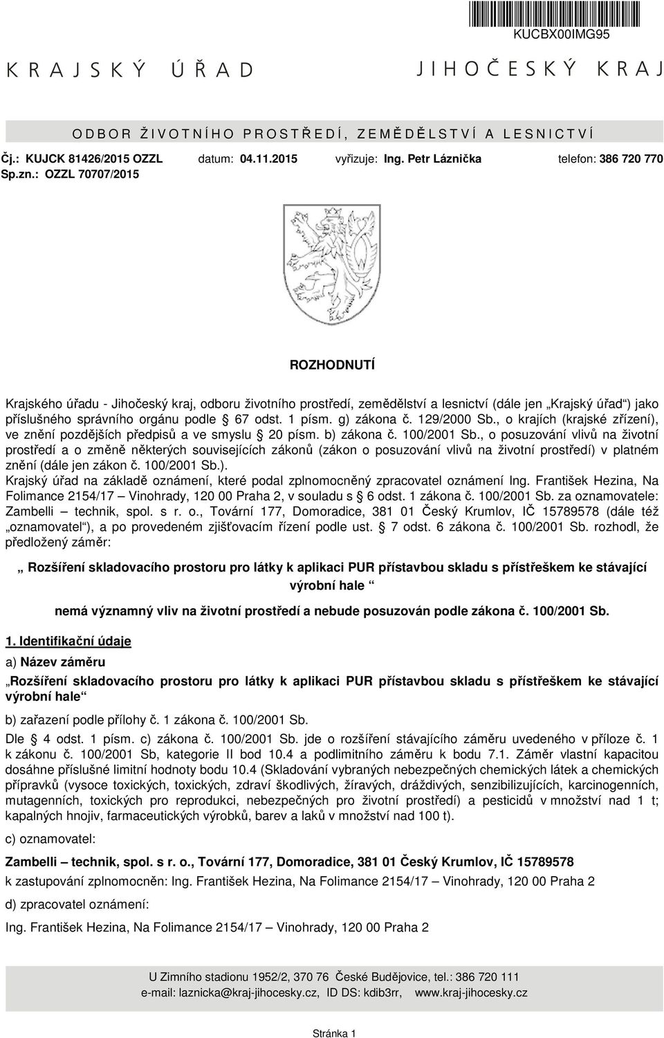 odst. 1 písm. g) zákona č. 129/2000 Sb., o krajích (krajské zřízení), ve znění pozdějších předpisů a ve smyslu 20 písm. b) zákona č. 100/2001 Sb.