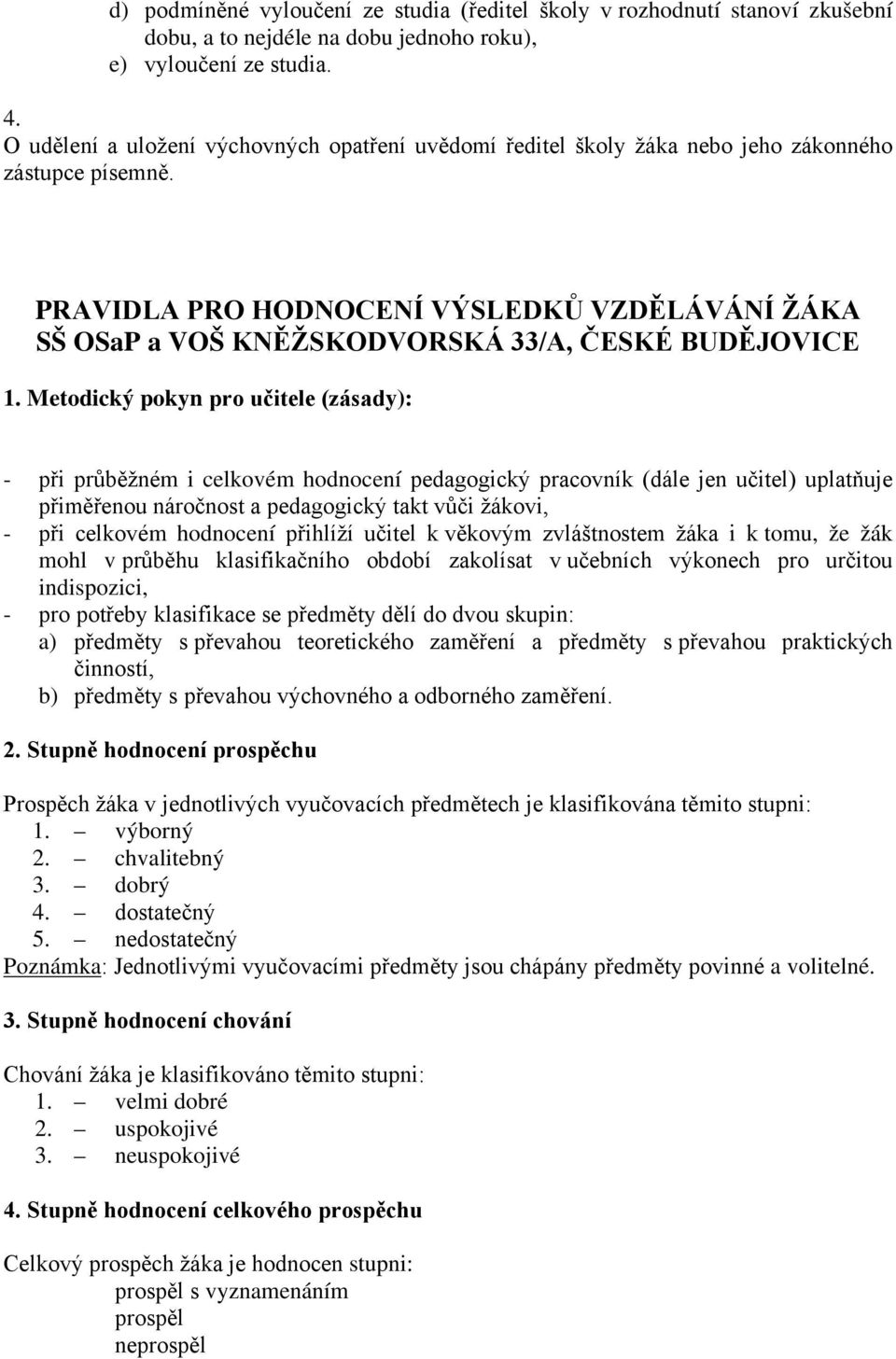 PRAVIDLA PRO HODNOCENÍ VÝSLEDKŮ VZDĚLÁVÁNÍ ŽÁKA SŠ OSaP a VOŠ KNĚŽSKODVORSKÁ 33/A, ČESKÉ BUDĚJOVICE 1.