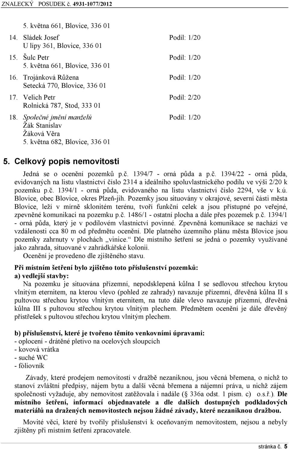 května 6Ř2, Blovice, 336 01 5. Celkový popis nemovitosti Jedná se o ocenění pozemků p.č.