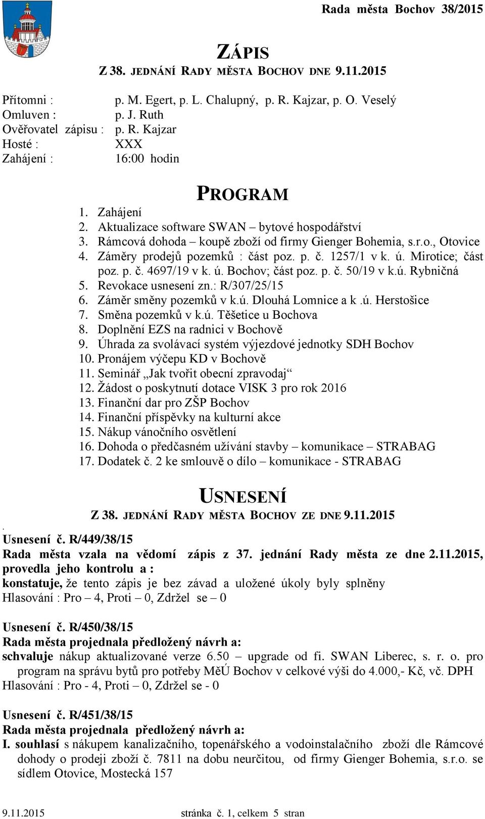 Mirotice; část poz. p. č. 4697/19 v k. ú. Bochov; část poz. p. č. 50/19 v k.ú. Rybničná 5. Revokace usnesení zn.: R/307/25/15 6. Záměr směny pozemků v k.ú. Dlouhá Lomnice a k.ú. Herstošice 7.