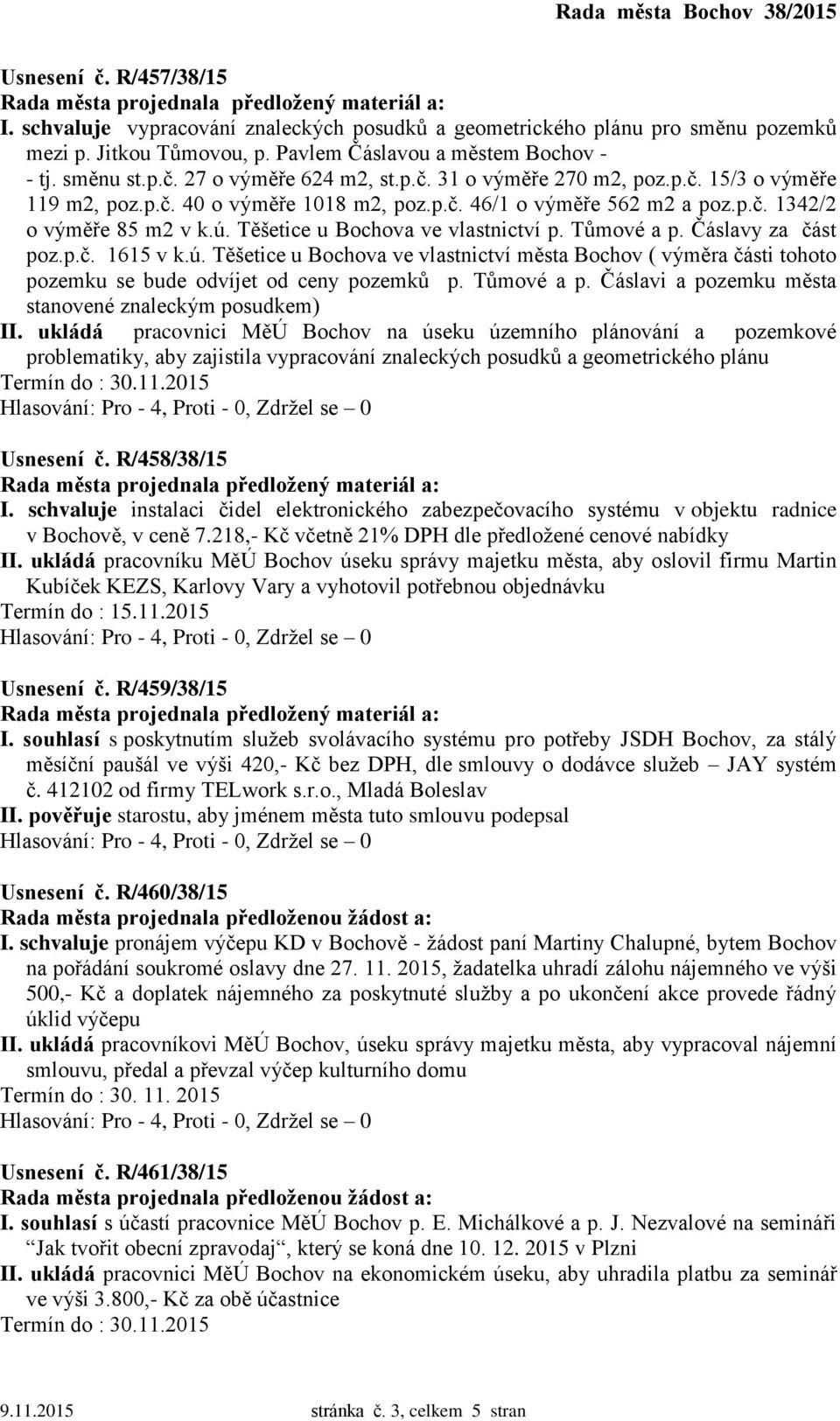 Tůmové a p. Čáslavy za část poz.p.č. 1615 v k.ú. Těšetice u Bochova ve vlastnictví města Bochov ( výměra části tohoto pozemku se bude odvíjet od ceny pozemků p. Tůmové a p.