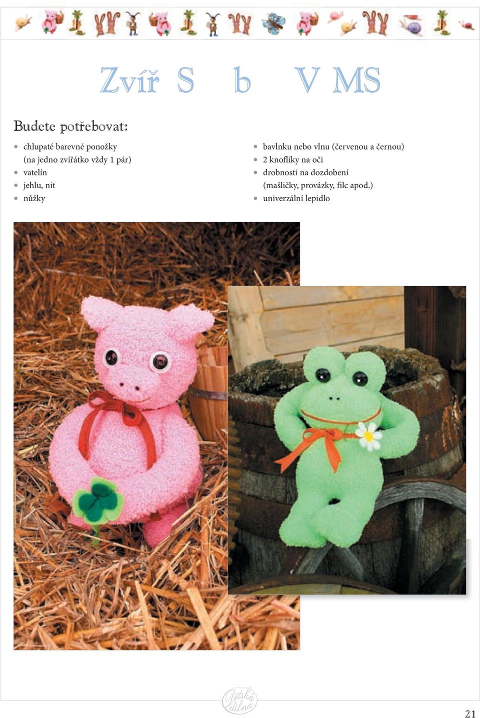 bavlnku nebo vlnu (červenou a černou) 2 knoflíky na oči