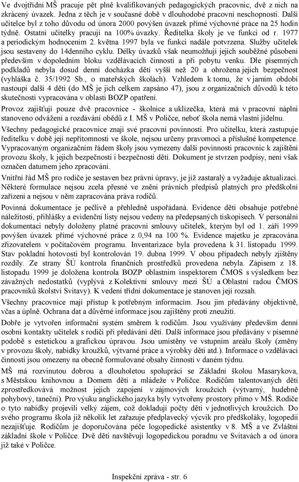 1977 a periodickým hodnocením 2. května 1997 byla ve funkci nadále potvrzena. Služby učitelek jsou sestaveny do 14denního cyklu.