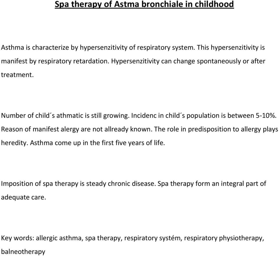 Reason of manifest alergy are not allready known. The role in predisposition to allergy plays heredity. Asthma come up in the first five years of life.