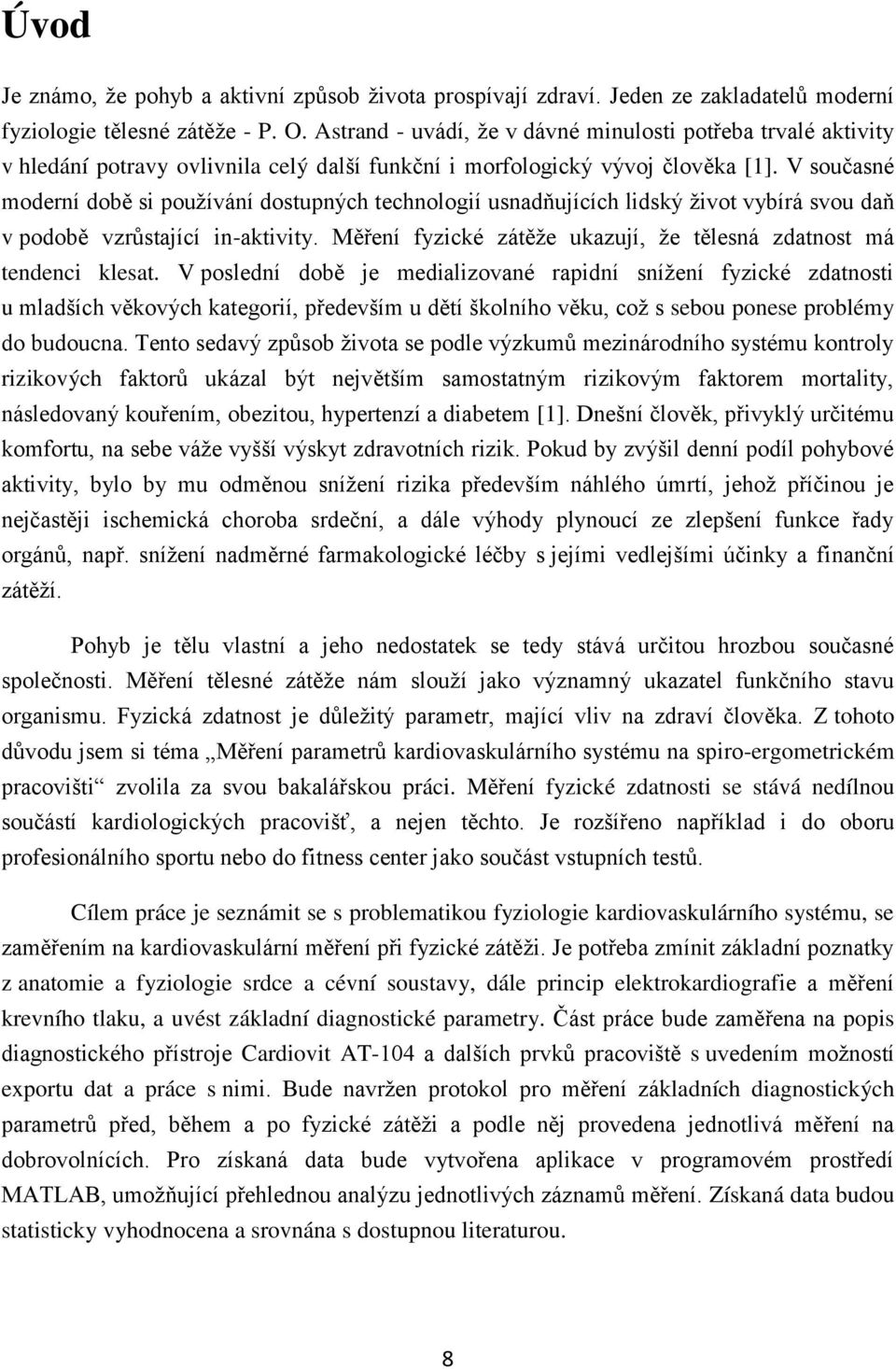 V současné moderní době si používání dostupných technologií usnadňujících lidský život vybírá svou daň v podobě vzrůstající in-aktivity.