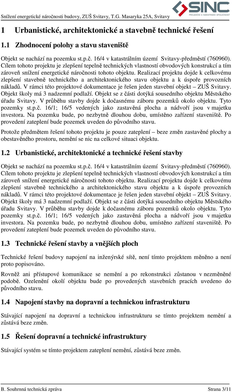 Realizací projektu dojde k celkovému zlepšení stavebně technického a architektonického stavu objektu a k úspoře provozních nákladů.