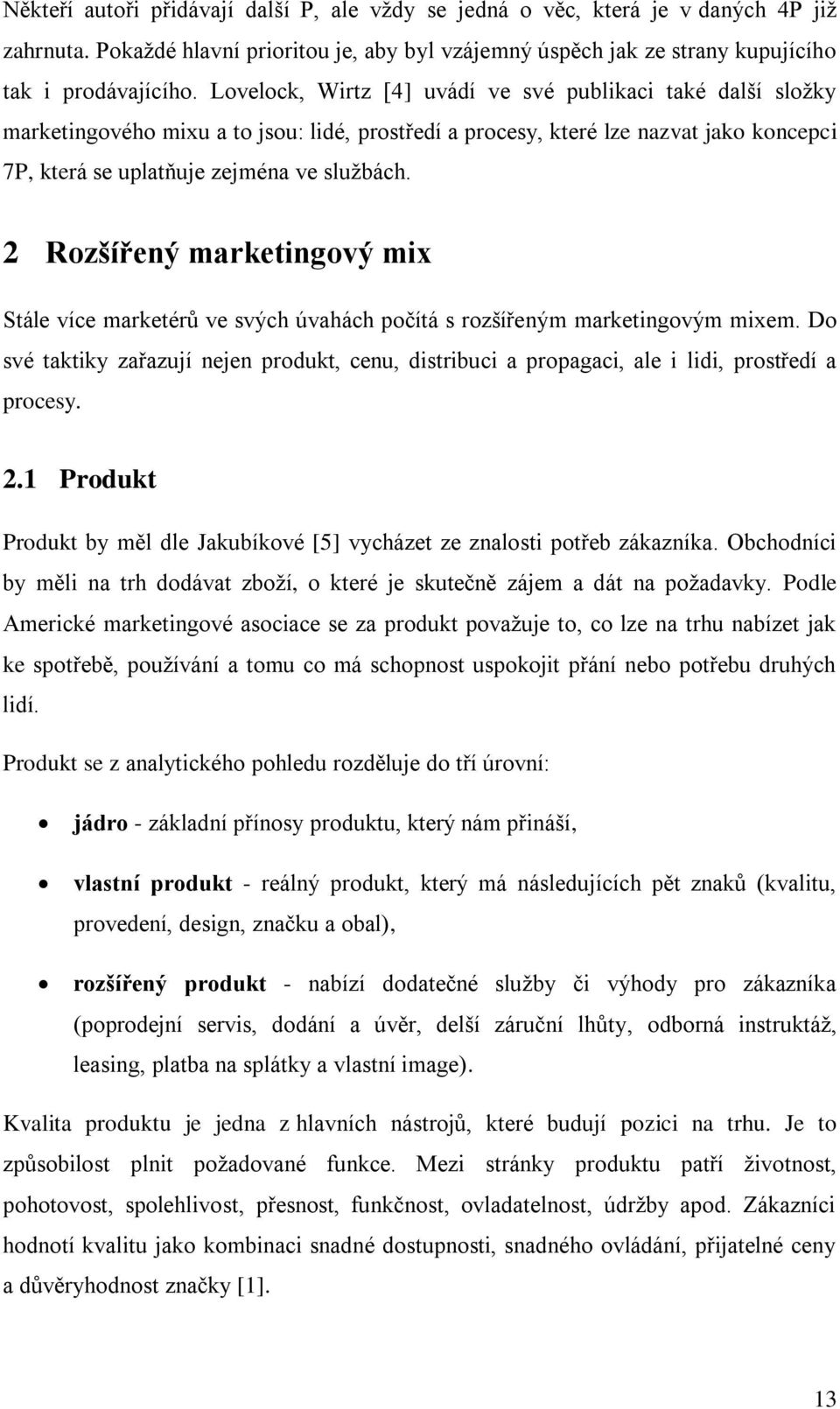 2 Rozšířený marketingový mix Stále více marketérů ve svých úvahách počítá s rozšířeným marketingovým mixem.