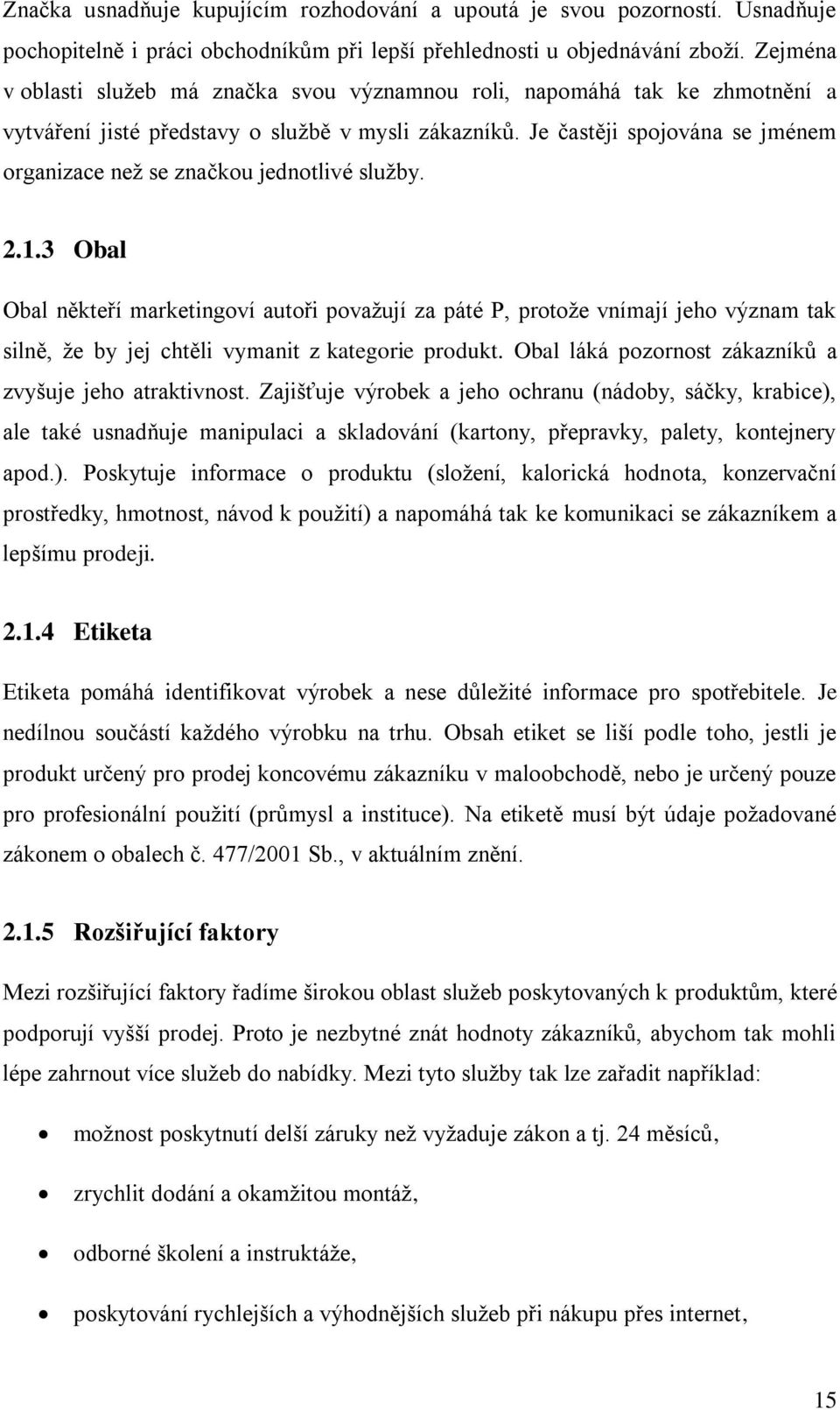 Je častěji spojována se jménem organizace neţ se značkou jednotlivé sluţby. 2.1.