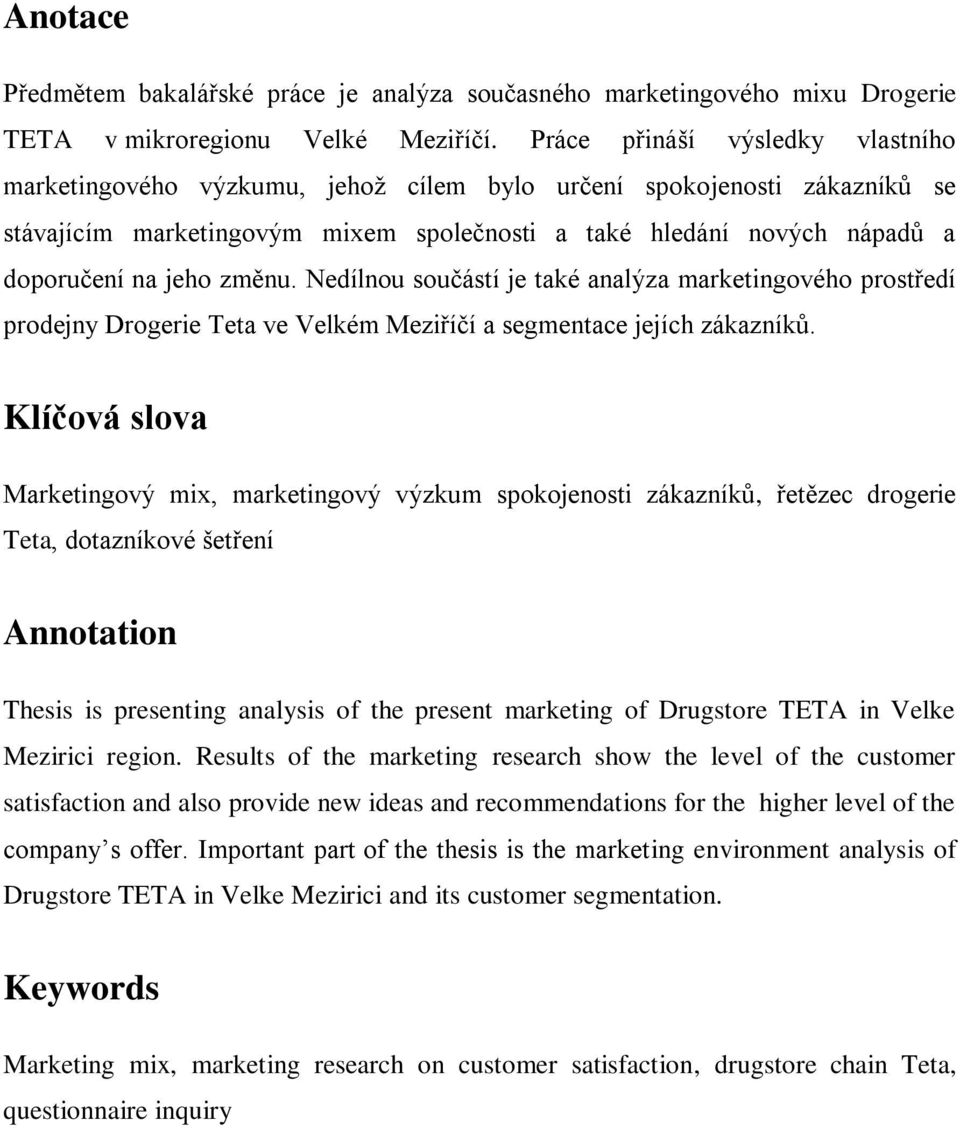 změnu. Nedílnou součástí je také analýza marketingového prostředí prodejny Drogerie Teta ve Velkém Meziříčí a segmentace jejích zákazníků.